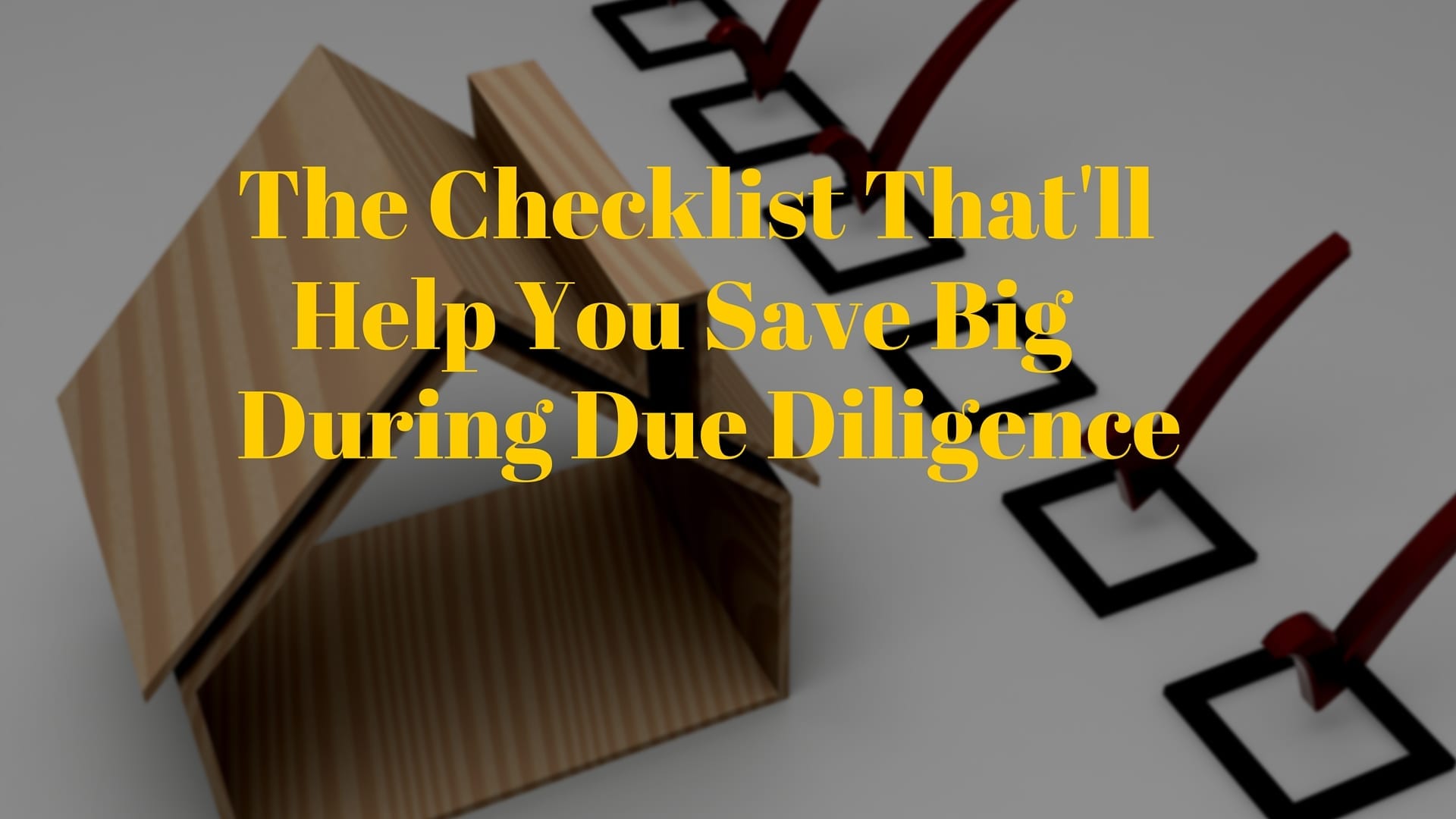 The Checklist That’ll Help You Save Big During Due Diligence