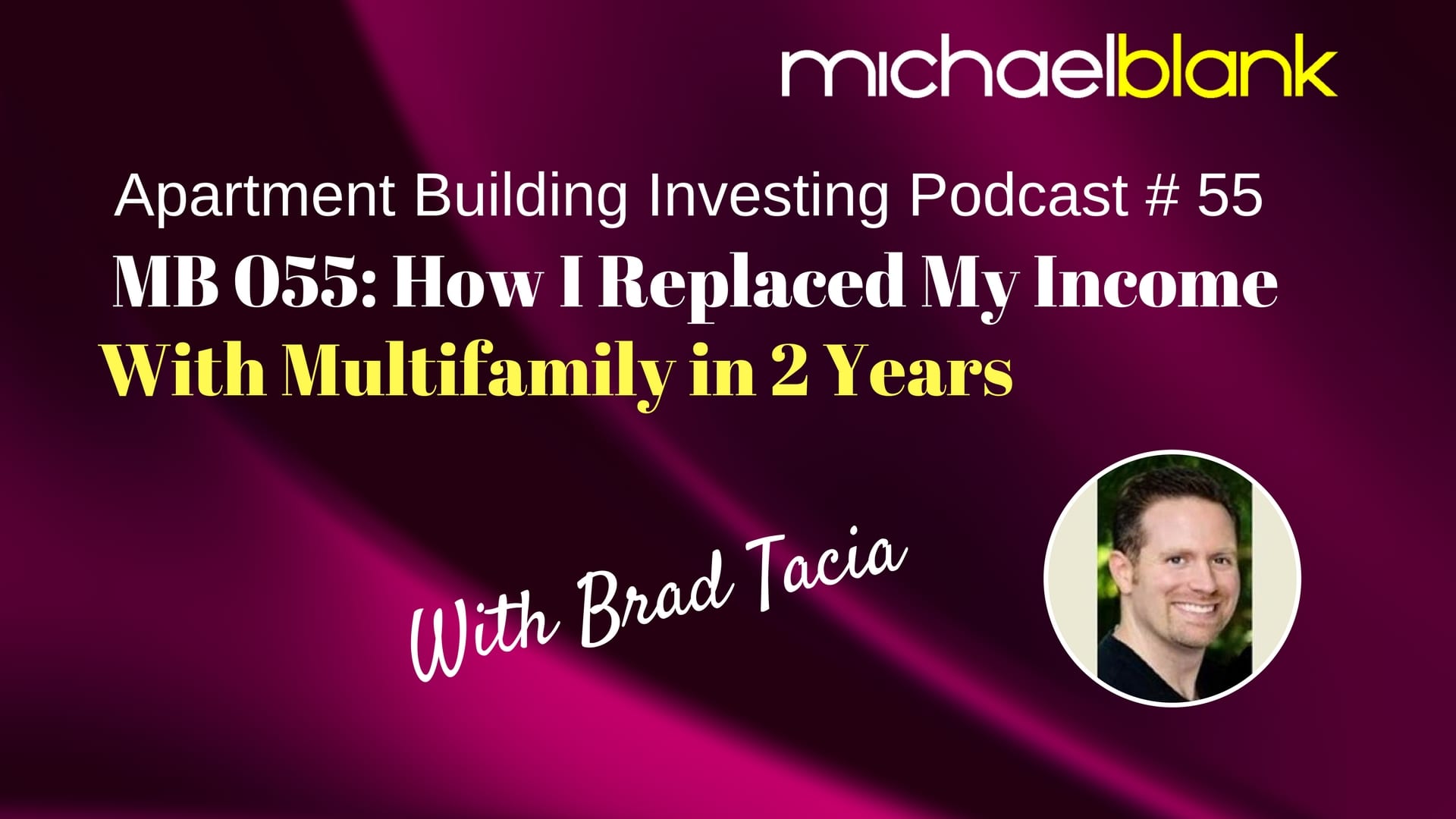 MB 055: How I Replaced My Income With Multifamily in 2 Years – With Brad Tacia