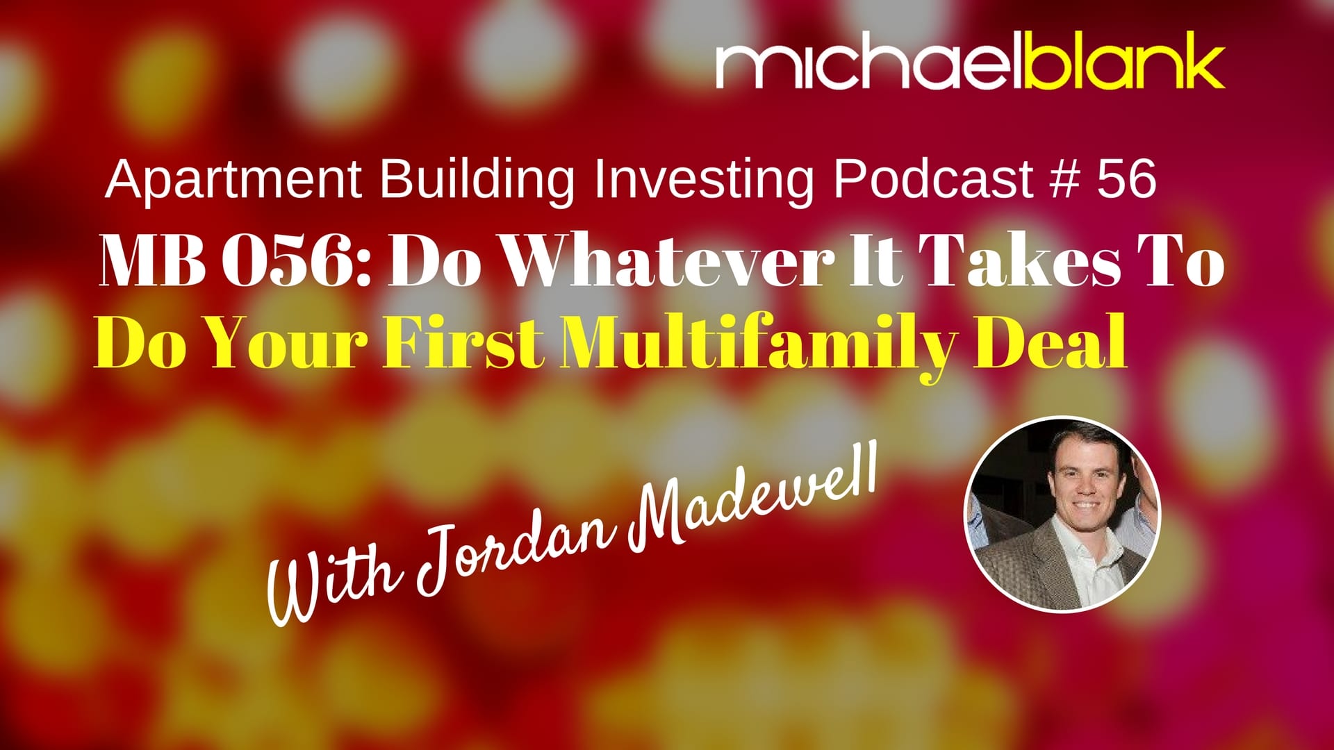 MB 056: Do Whatever It Takes To Do Your First Multifamily Deal – With Jordan Madewell