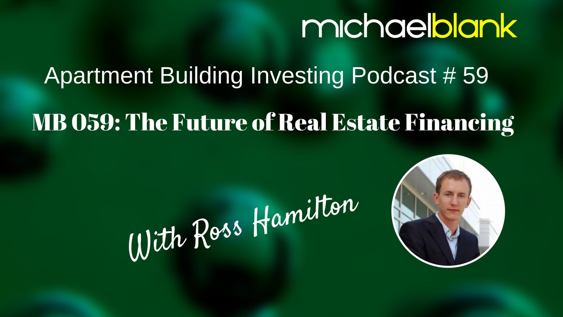 MB 059: The Future of Real Estate Financing – With Ross Hamilton