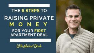 The 6 Steps to Raising Private Money For Your Next Apartment Building Deal