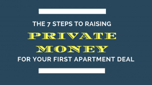 The 7 Steps to Raising Private Money For your First Apartment Building