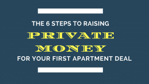 The 6 Steps to Raising Private Money For your First Apartment Building