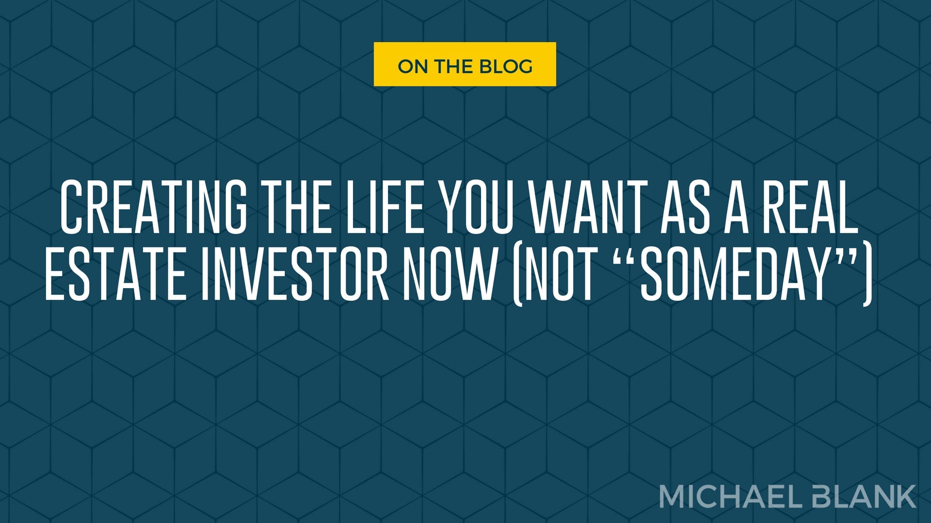 Creating The Life You Want As A Real Estate Investor Now (Not “Someday”)