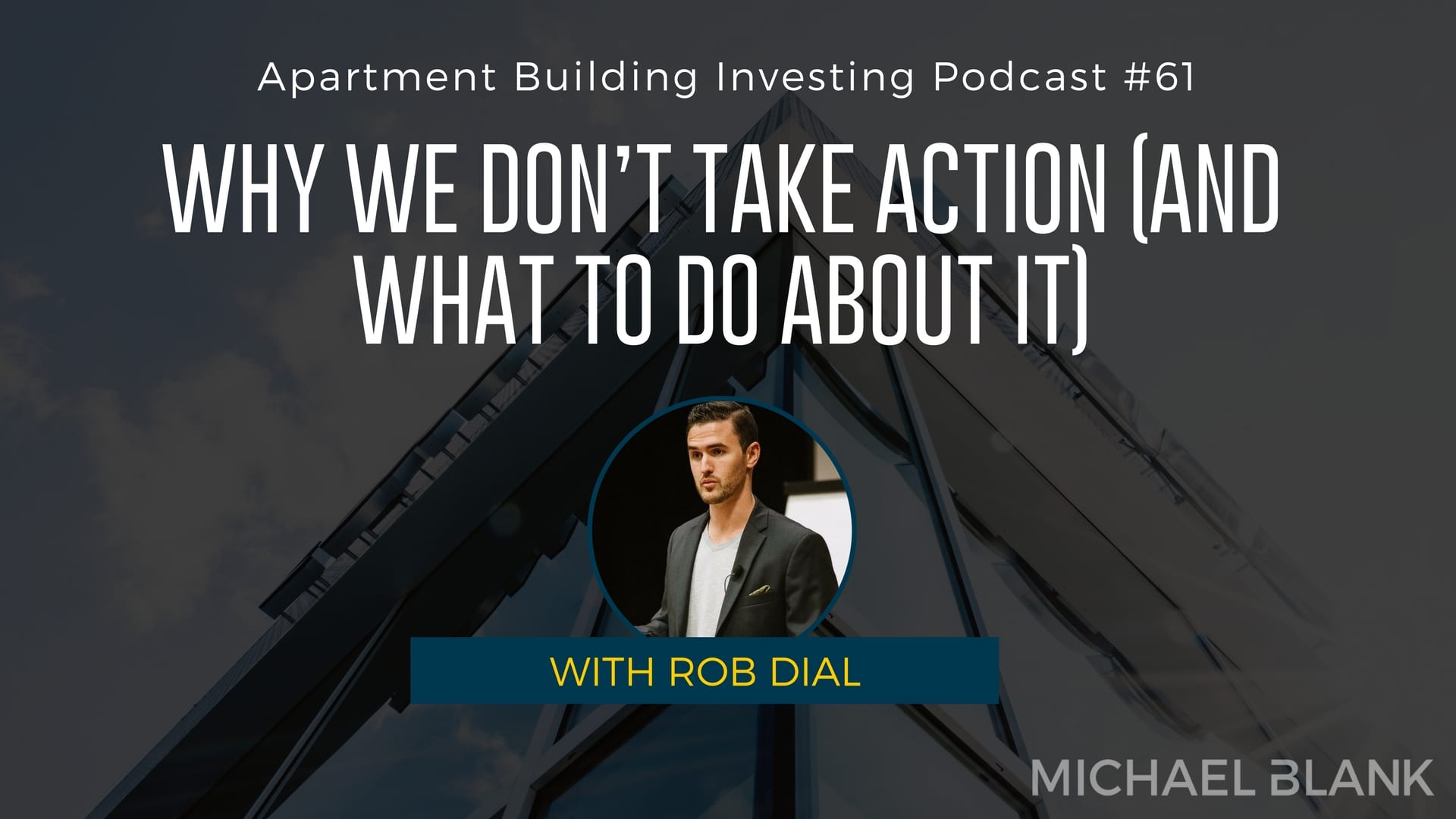 MB 061: Why We Don’t Take Action (And What to Do About It) – With Rob Dial