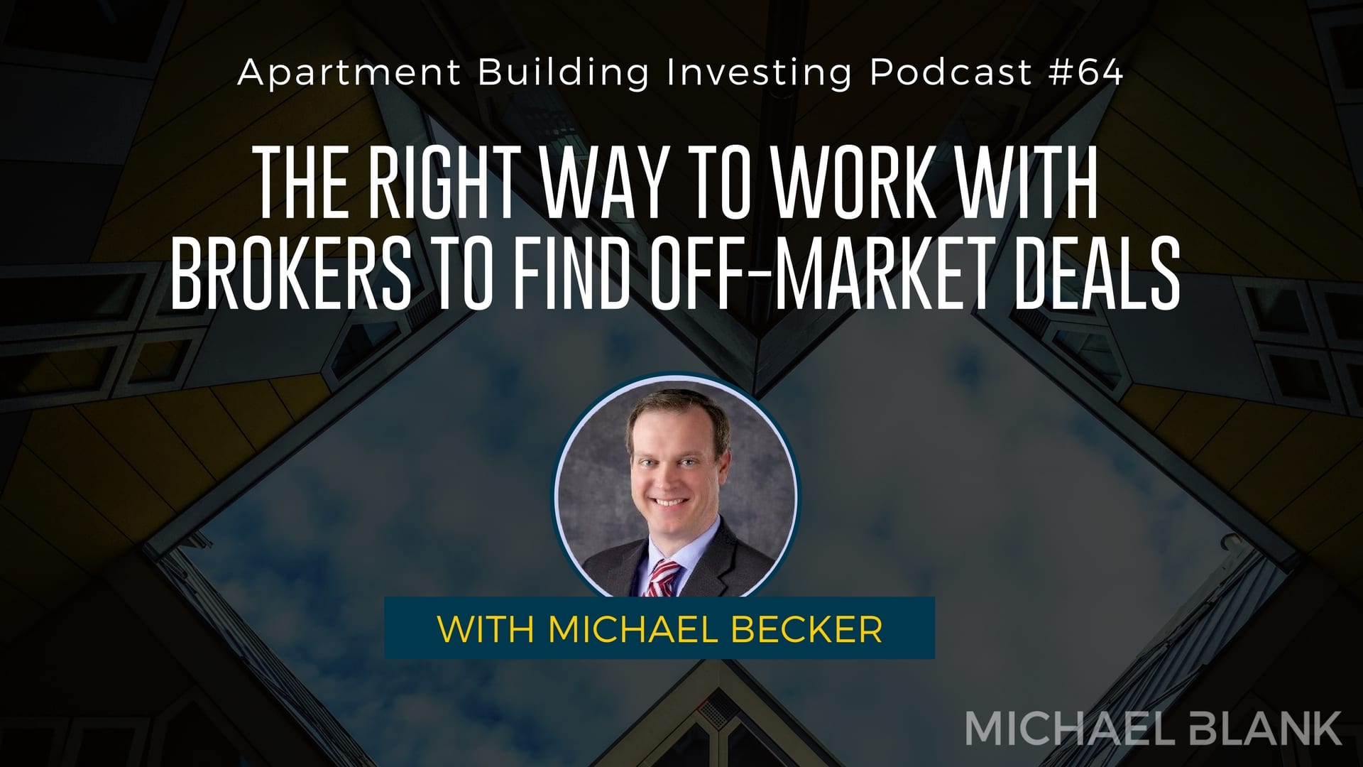MB 064: The Right Way to Work with Brokers to Find Off-Market Deals – With Michael Becker