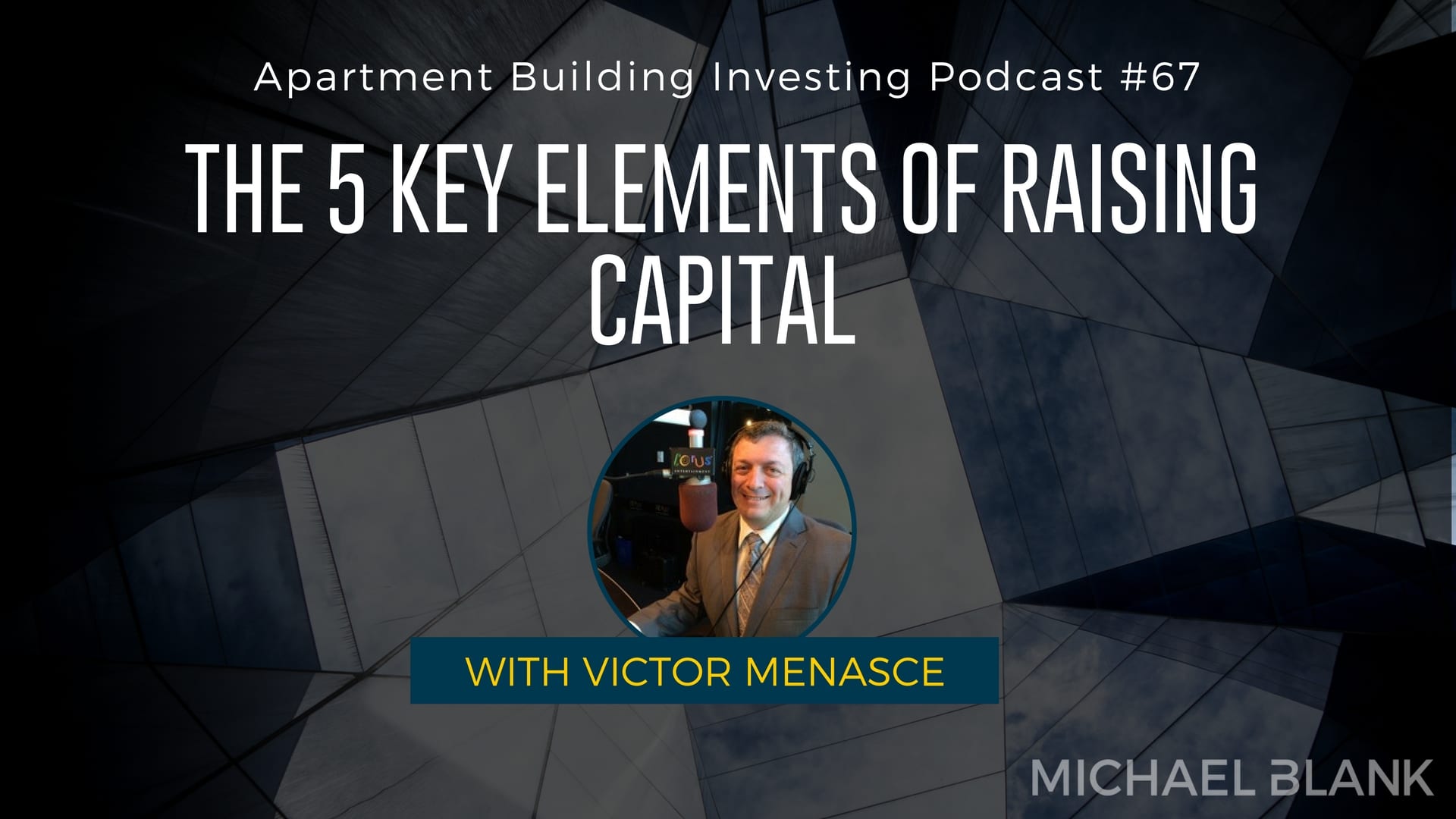 MB 067: The 5 Key Elements of Raising Capital – With Victor Menasce