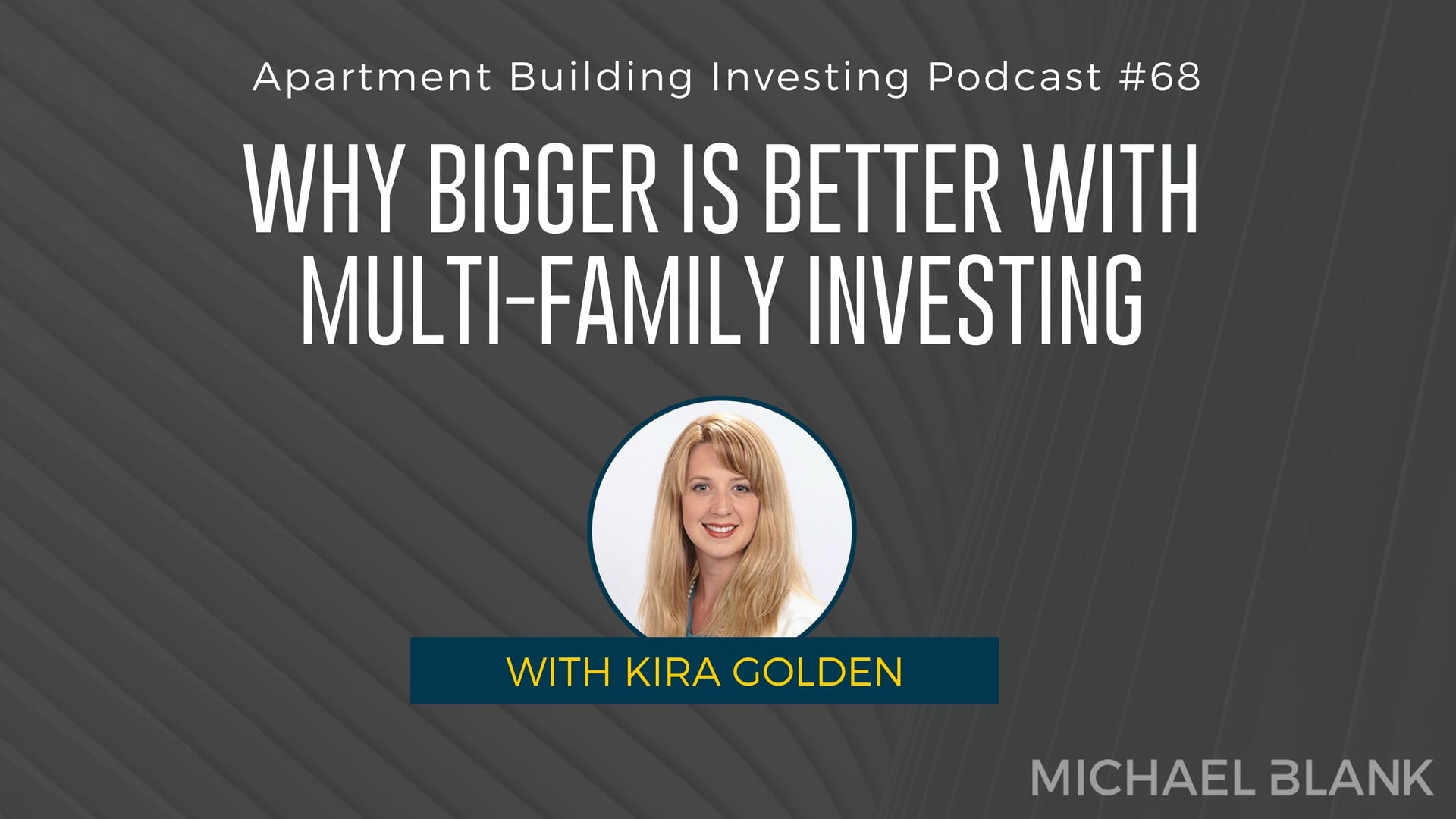 MB 068: Why Bigger is Better with Multi-Family Investing – With Kira Golden