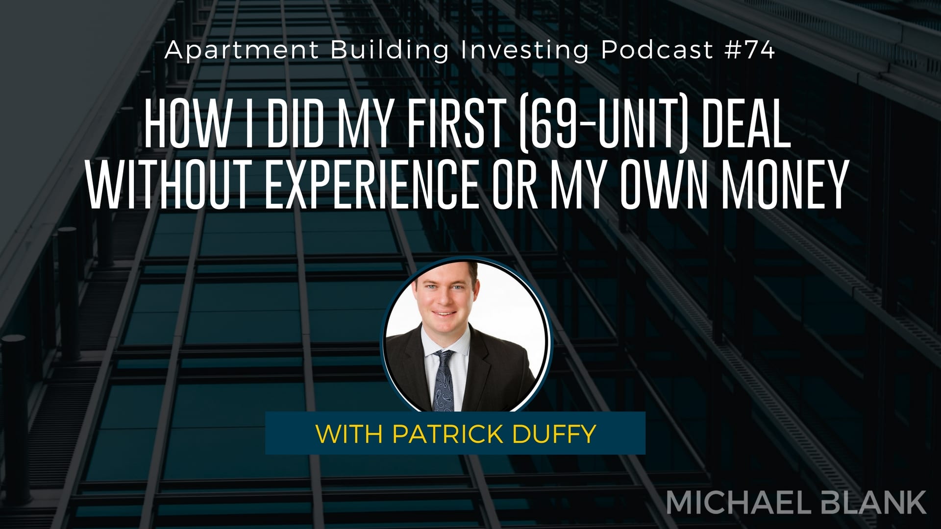 MB 074: How I Did My First (69-Unit) Deal Without Experience or My Own Money – With Patrick Duffy