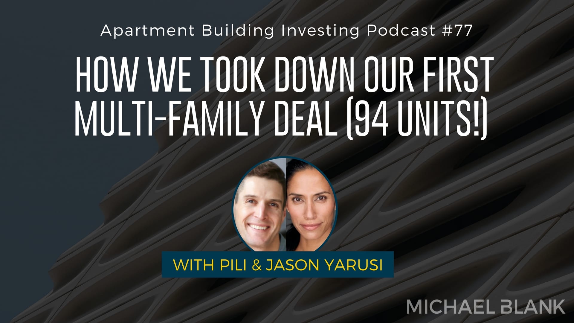 MB 077: How We Took Down Our First Multi-Family Deal (94 Units!) – With Pili and Jason Yarusi