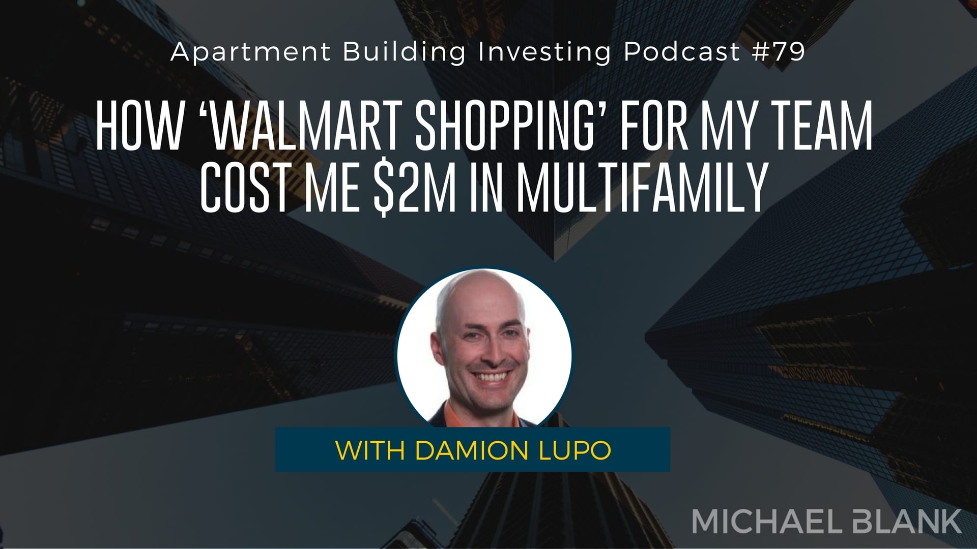 MB 079: How ‘Walmart Shopping’ for My Team Cost Me $2M in Multifamily – With Damion Lupo