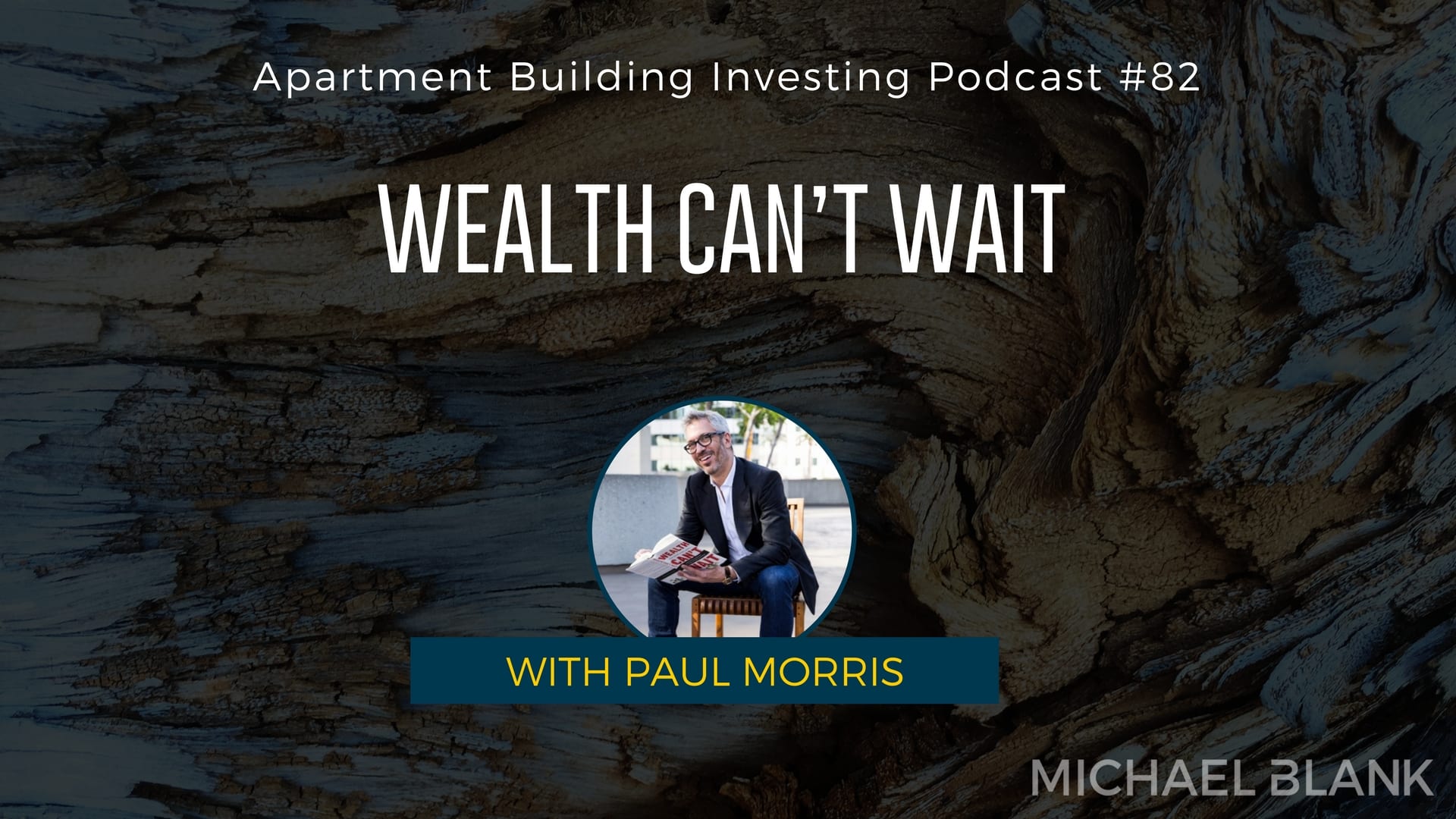 MB 082: Wealth Can’t Wait – With Paul Morris