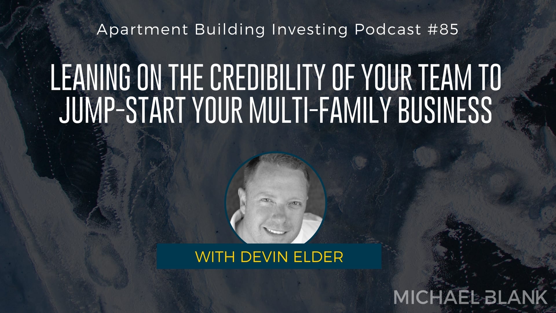 MB 085 – Leaning on the Credibility of Your Team to Jump-Start Your Multi-Family Business – With Devin Elder