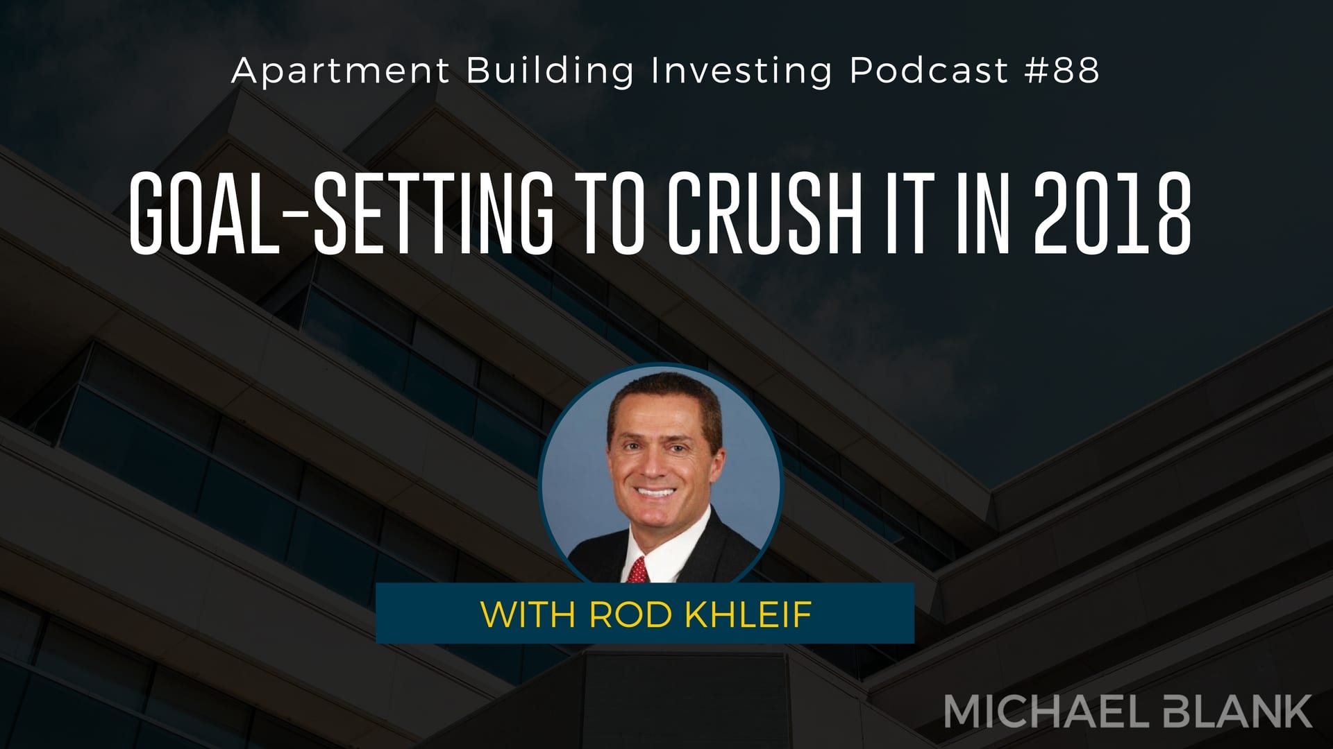 MB 088: Goal-Setting to Crush It in 2018 – With Rod Khleif