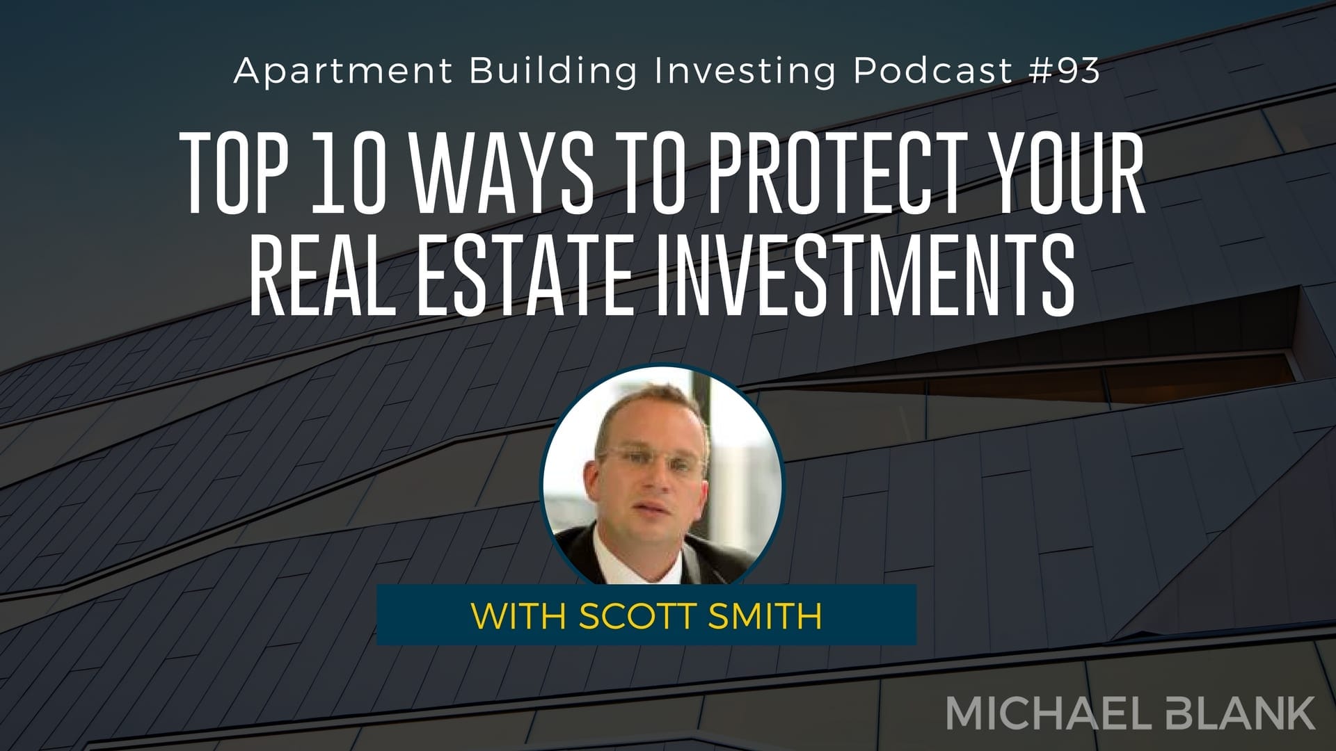 MB 093: Top 10 Ways to Protect Your Real Estate Investments – With Scott Smith