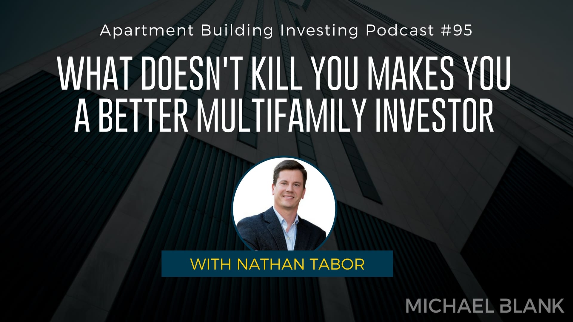 MB 095: What Doesn’t Kill You Makes You a Better Multifamily Investor With Nathan Tabor