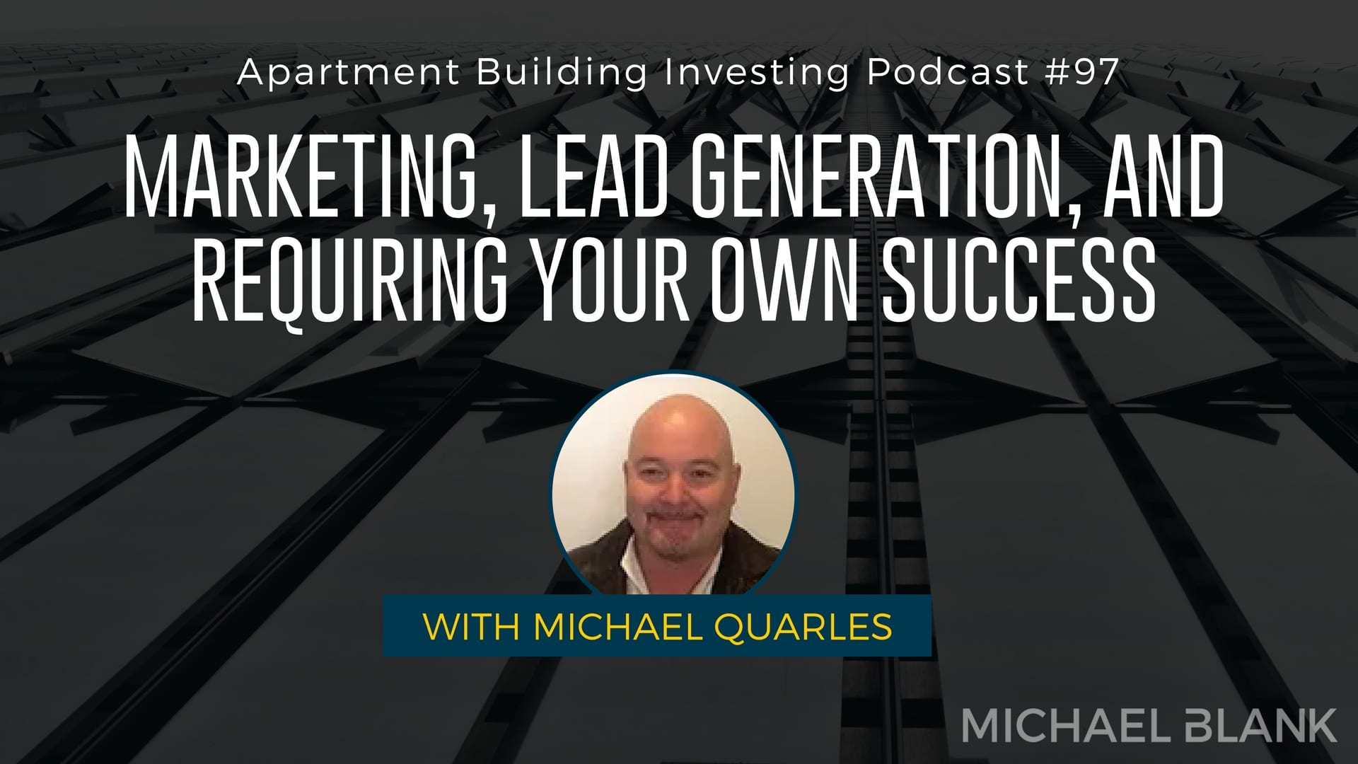 MB 097: Marketing, Lead Generation, and Requiring Your Own Success – Michael Quarles