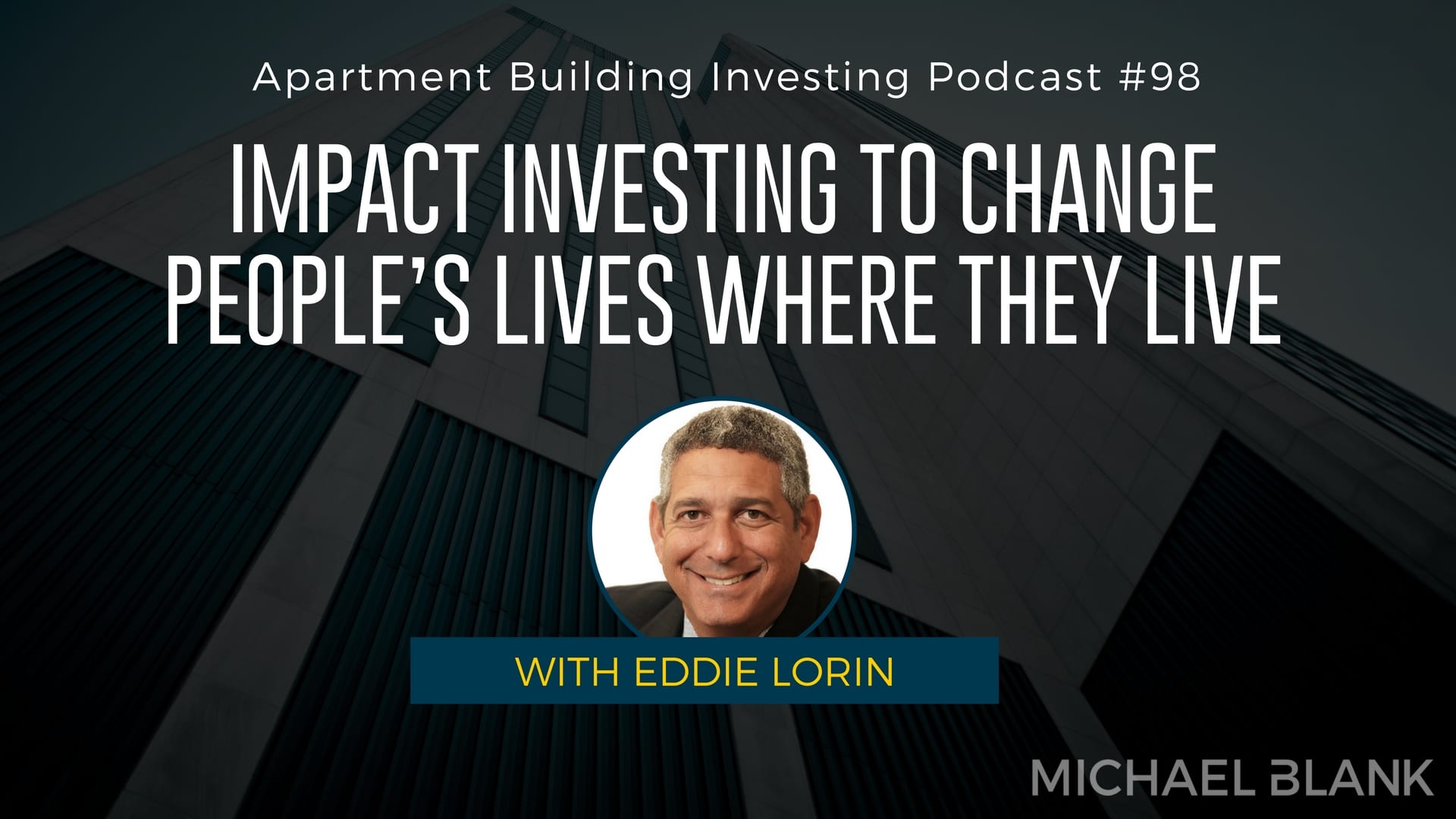 MB 098: Impact Investing to Change People’s Lives Where They Live  – With Eddie Lorin