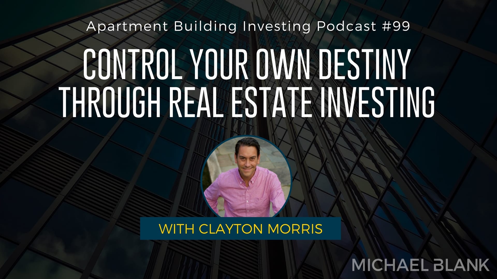 MB 099: Control Your Own Destiny Through Real Estate Investing – With Clayton Morris