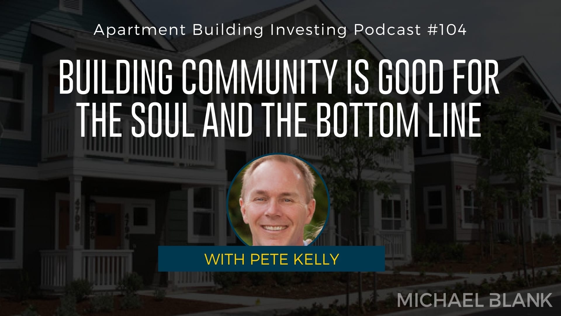 MB 104: Building Community is Good for the Soul AND the Bottom Line – With Pete Kelly