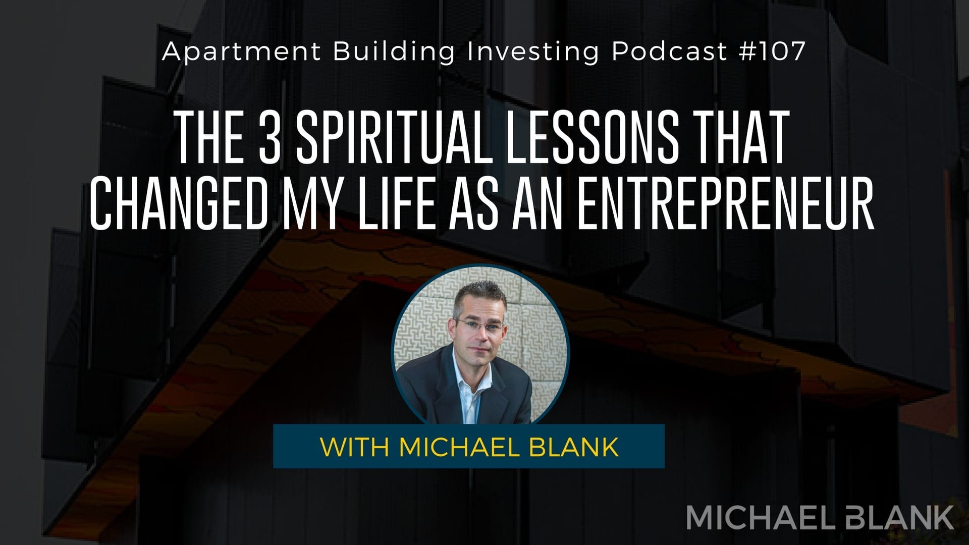 MB 107: The 3 Spiritual Lessons That Changed My Life as an Entrepreneur – With Michael Blank