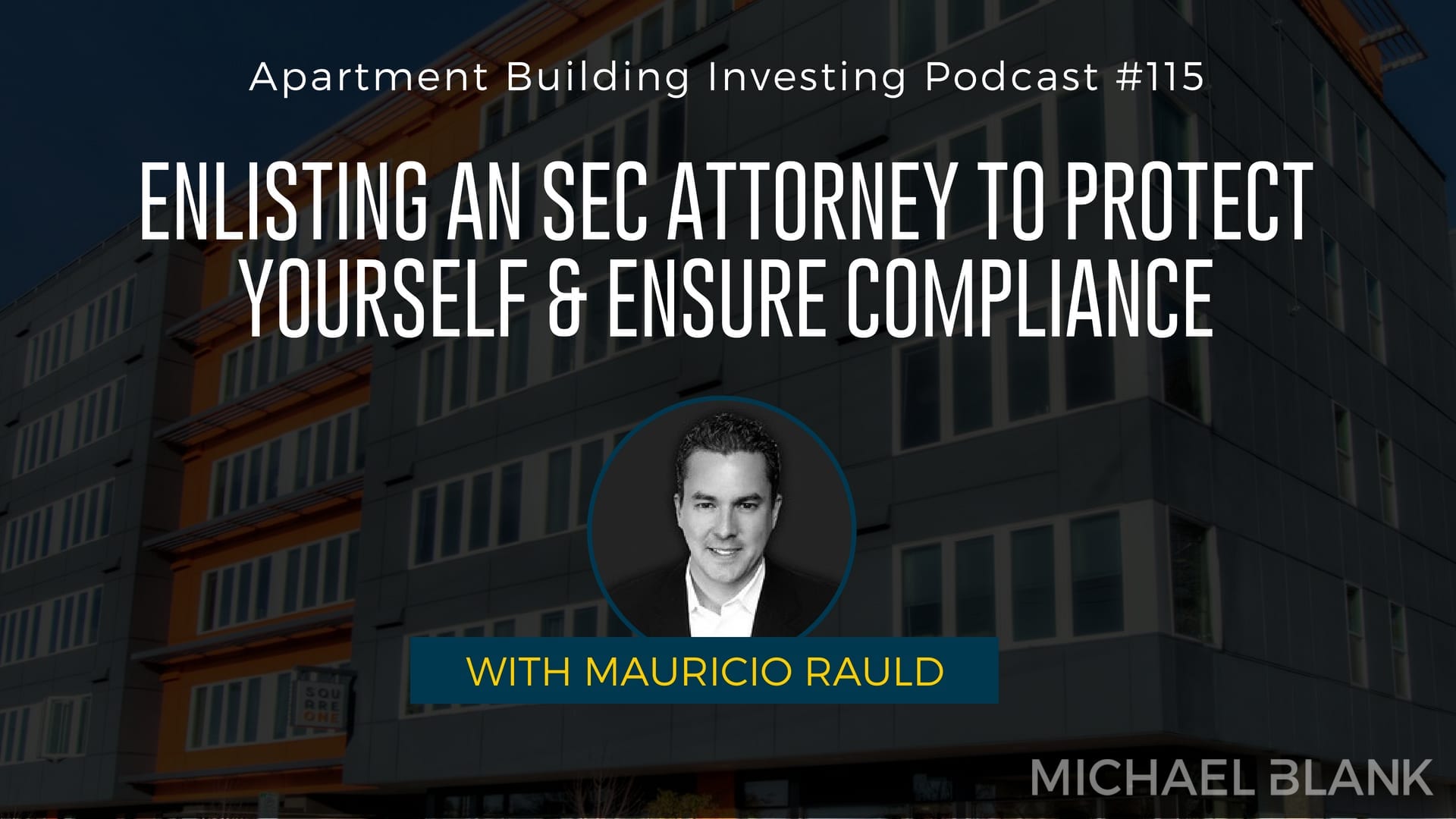MB 115: Enlisting an SEC Attorney to Protect Yourself & Ensure Compliance – With Mauricio Rauld
