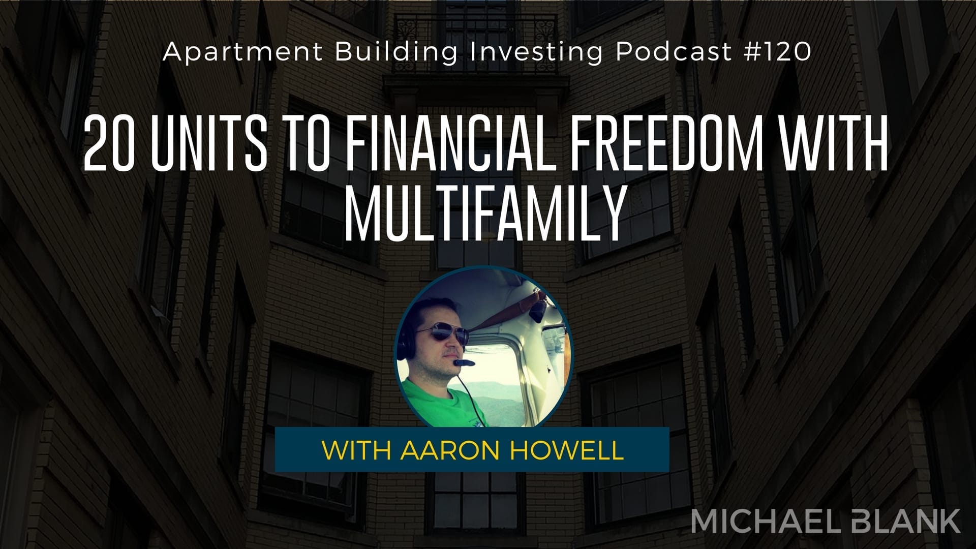 MB 120: 20 Units to Financial Freedom with Multifamily – With Aaron Howell