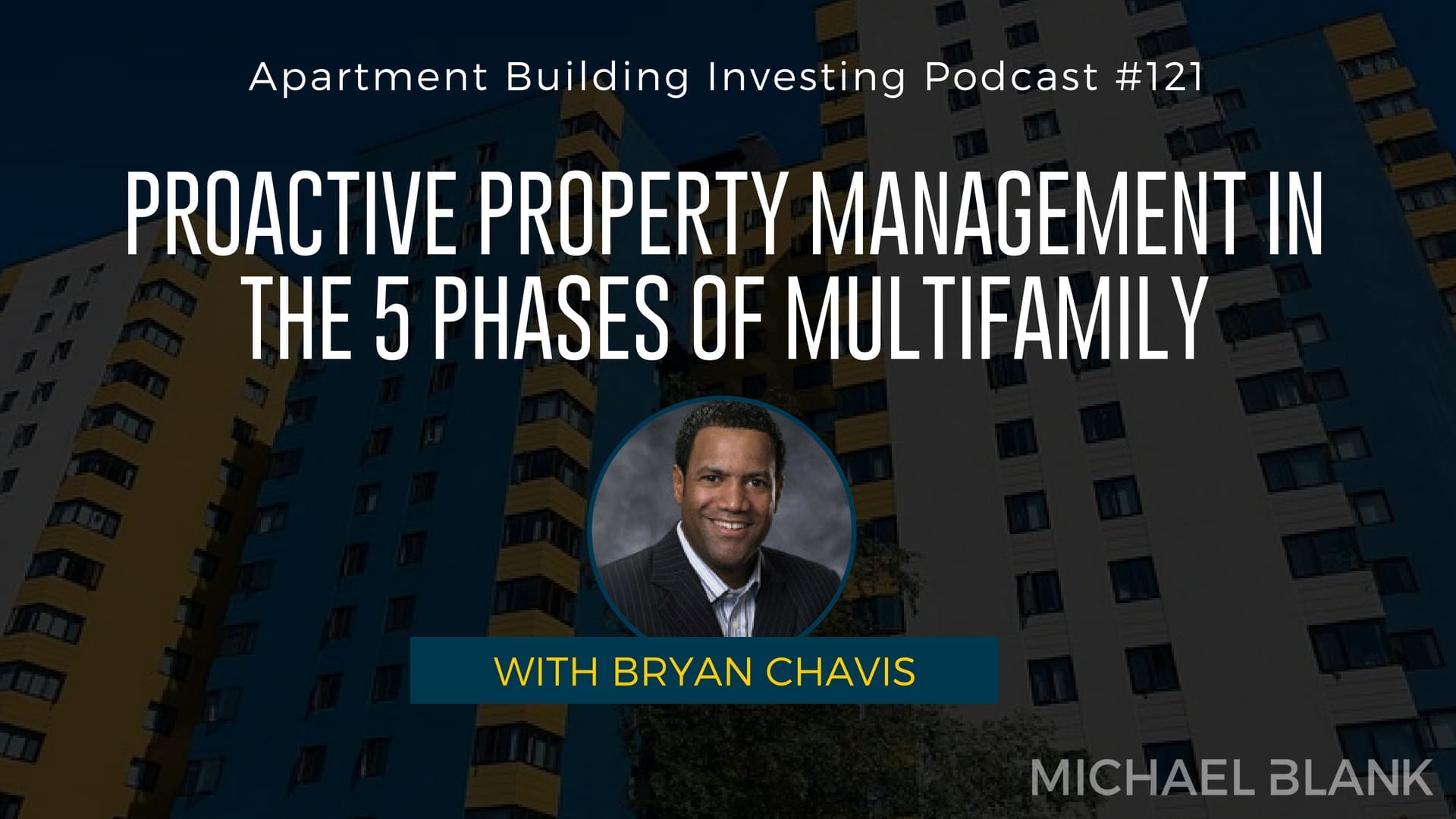 MB 121: Proactive Property Management in the 5 Phases of Multifamily – With Bryan Chavis