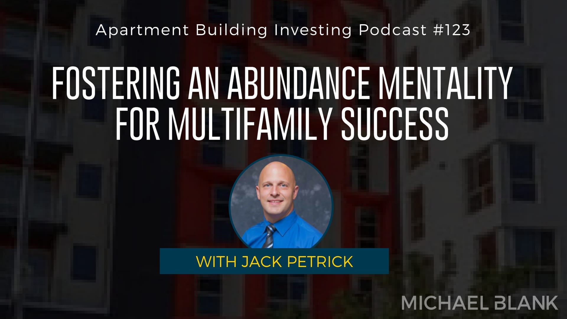 MB 123: Fostering an Abundance Mentality for Multifamily Success – With Jack Petrick