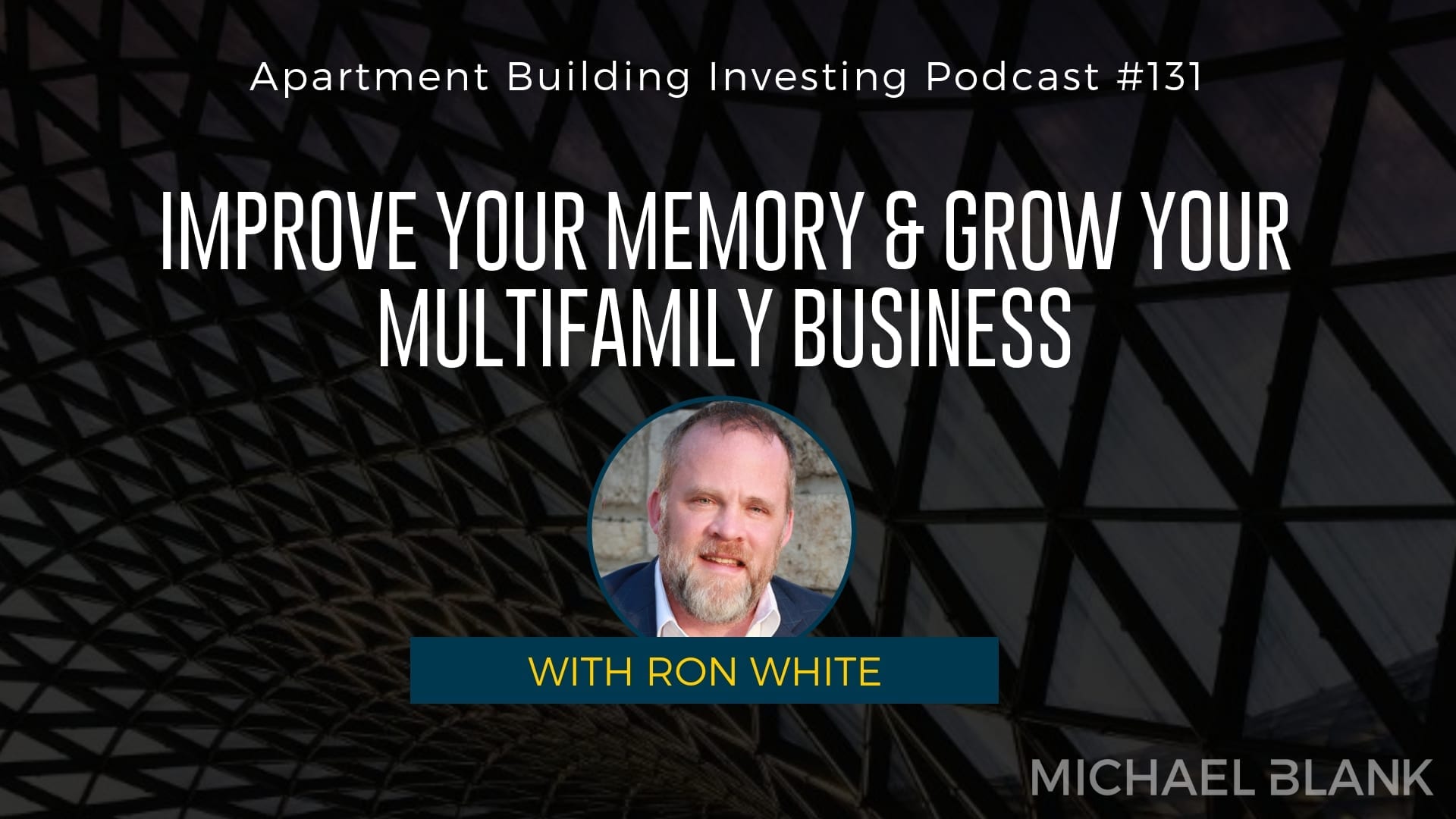 MB 131: Improve Your Memory & Grow Your Multifamily Business – With Ron White