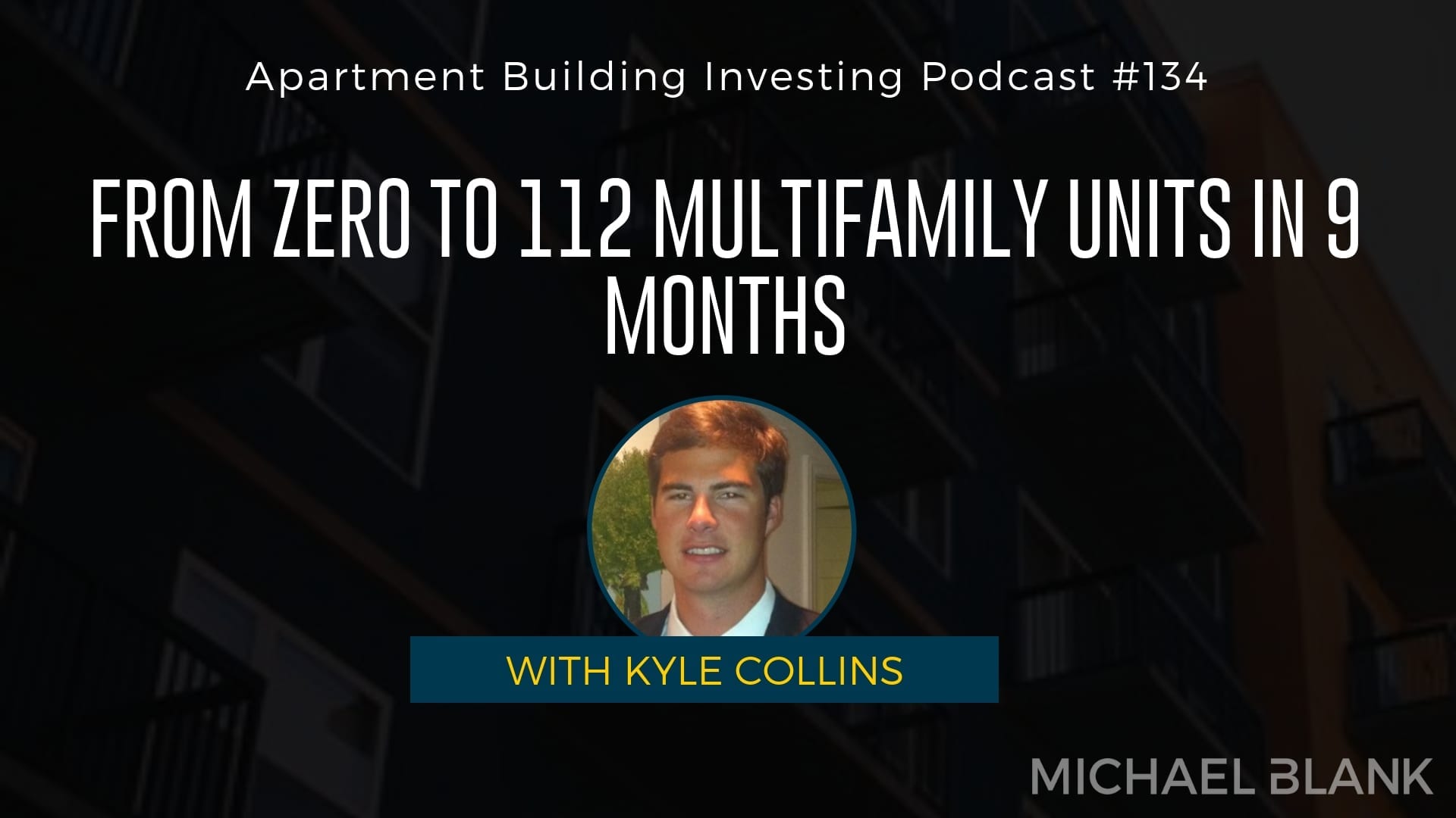 MB 134: From Zero to 112 Multifamily Units in 9 Months – With Kyle Collins
