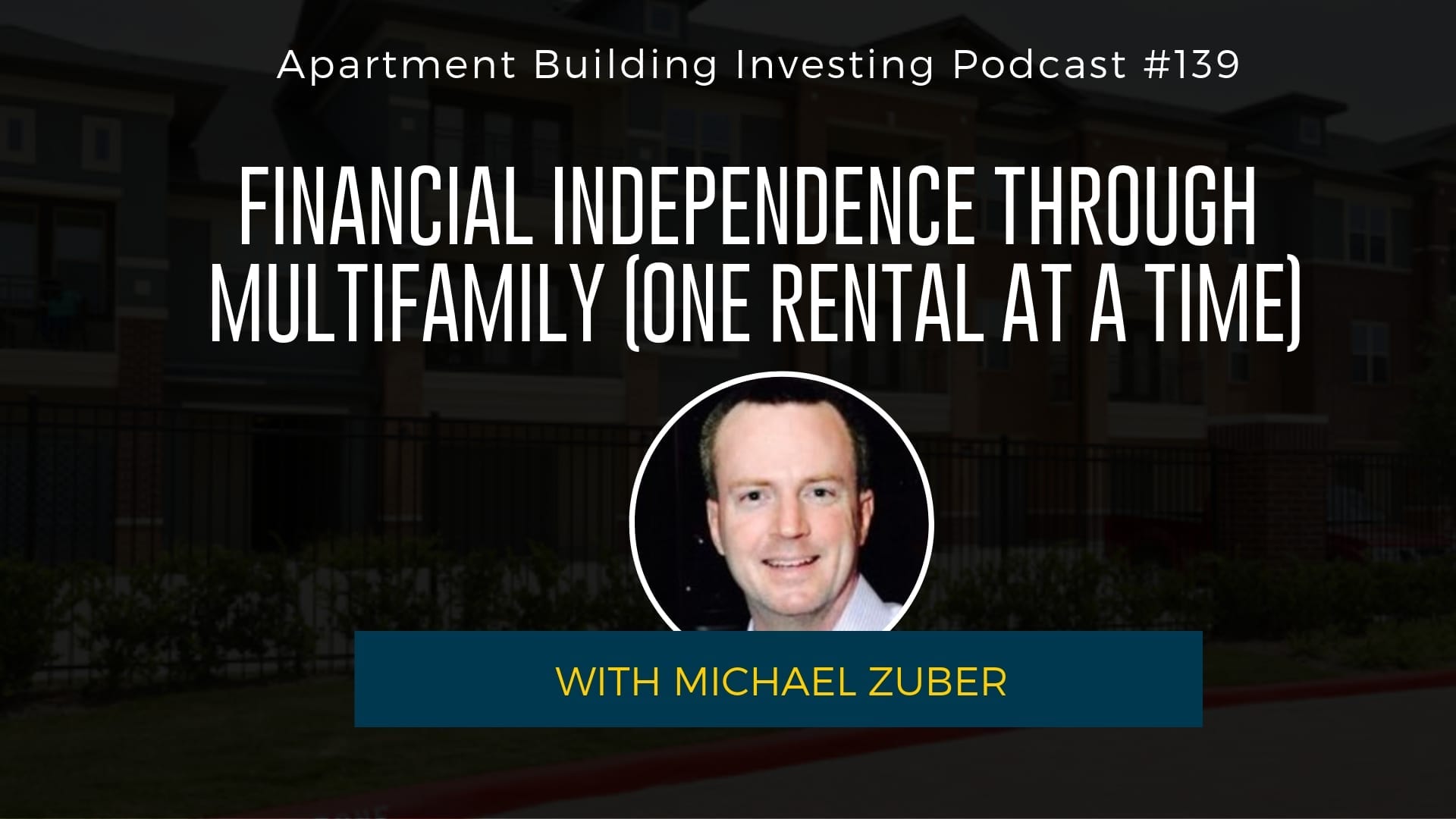 MB 139: Financial Independence Through Multifamily (One Rental at a Time) – With Michael Zuber