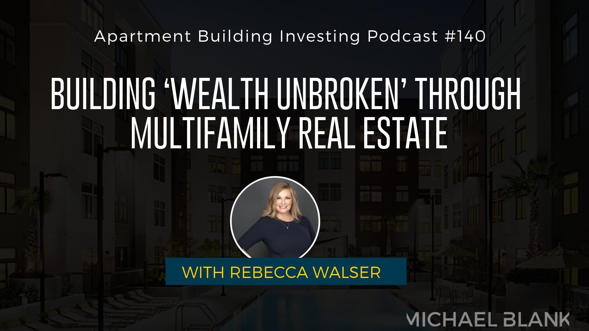 MB 140: Building ‘Wealth Unbroken’ Through Multifamily Real Estate – With Rebecca Walser