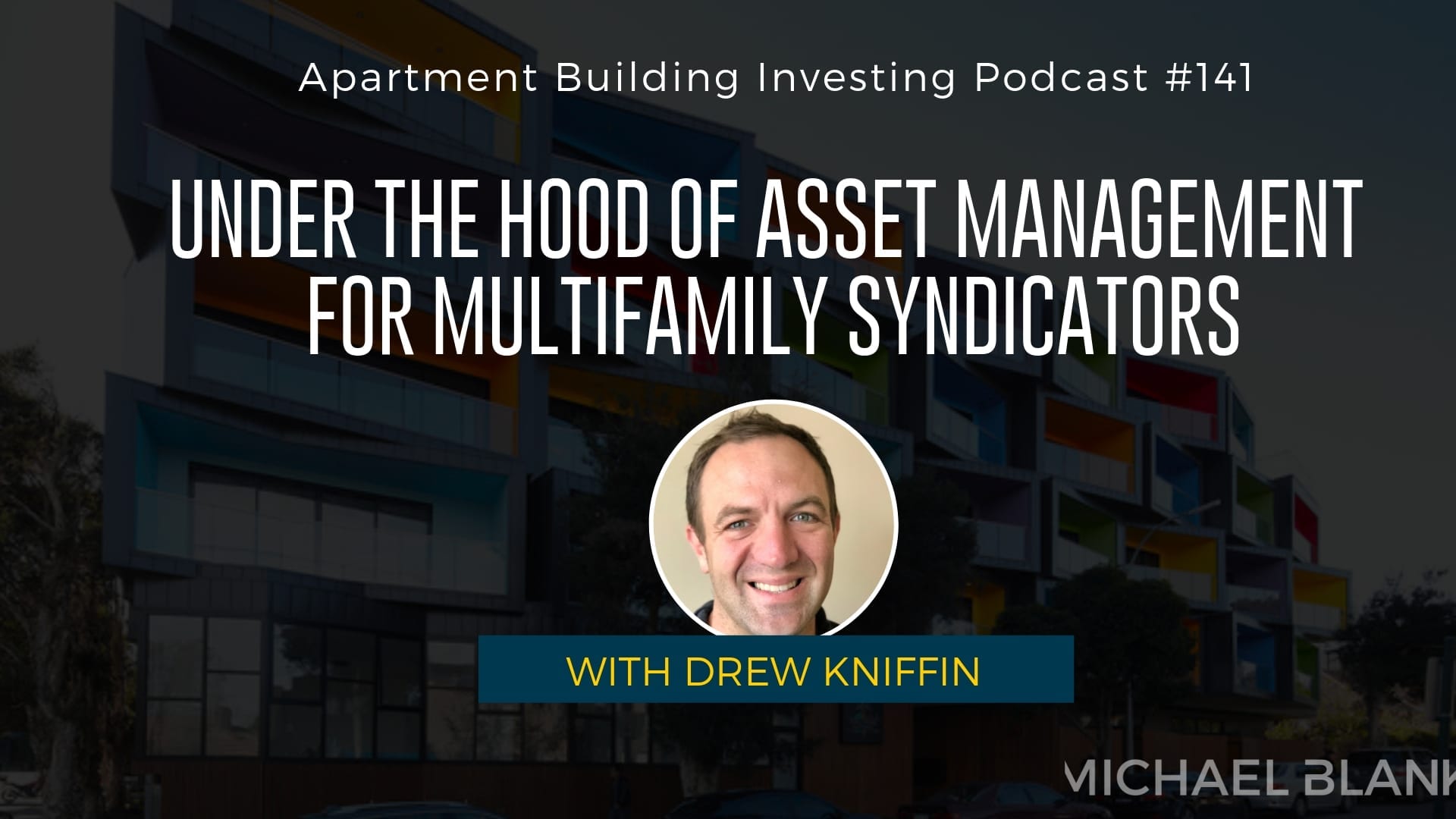 MB 141: Under the Hood of Asset Management for Multifamily Syndicators – With Drew Kniffin