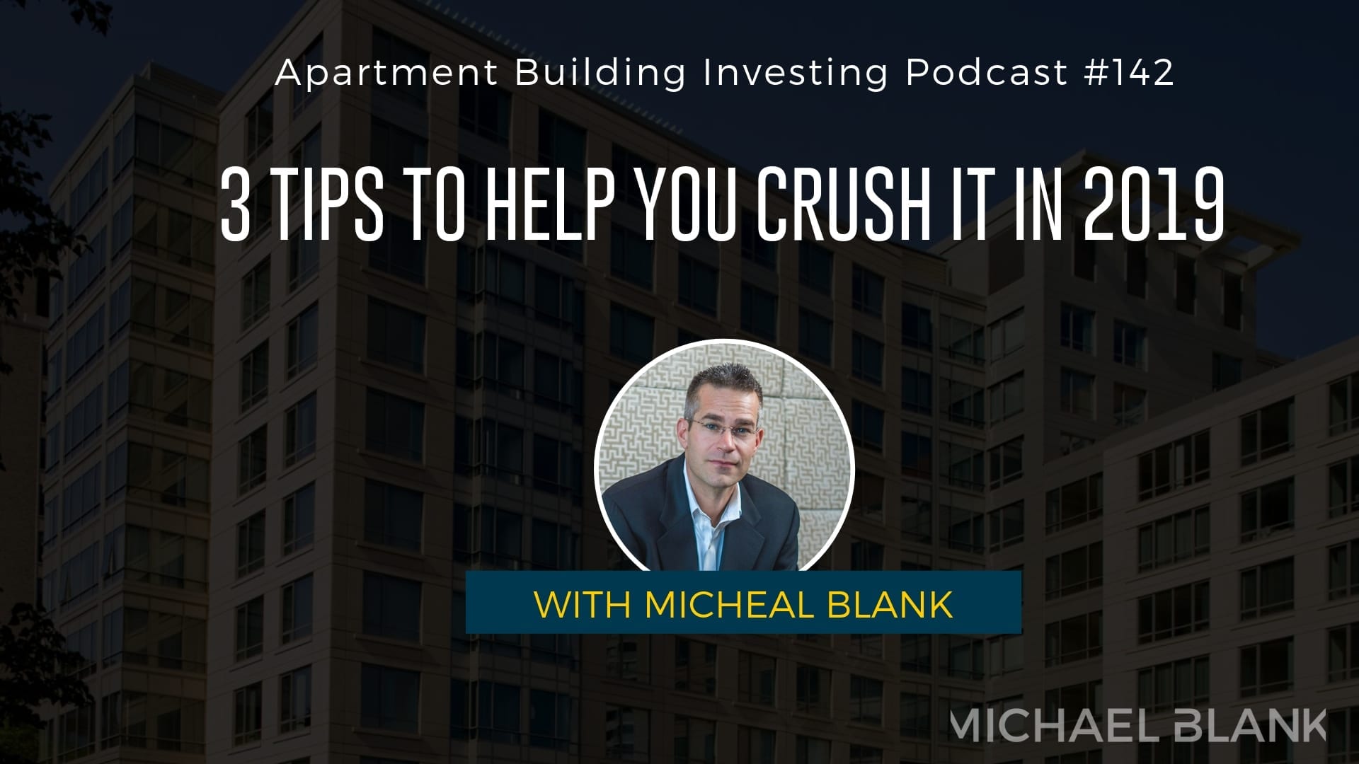 MB 142: 3 Tips to Help You Crush It in 2019 – With Michael Blank