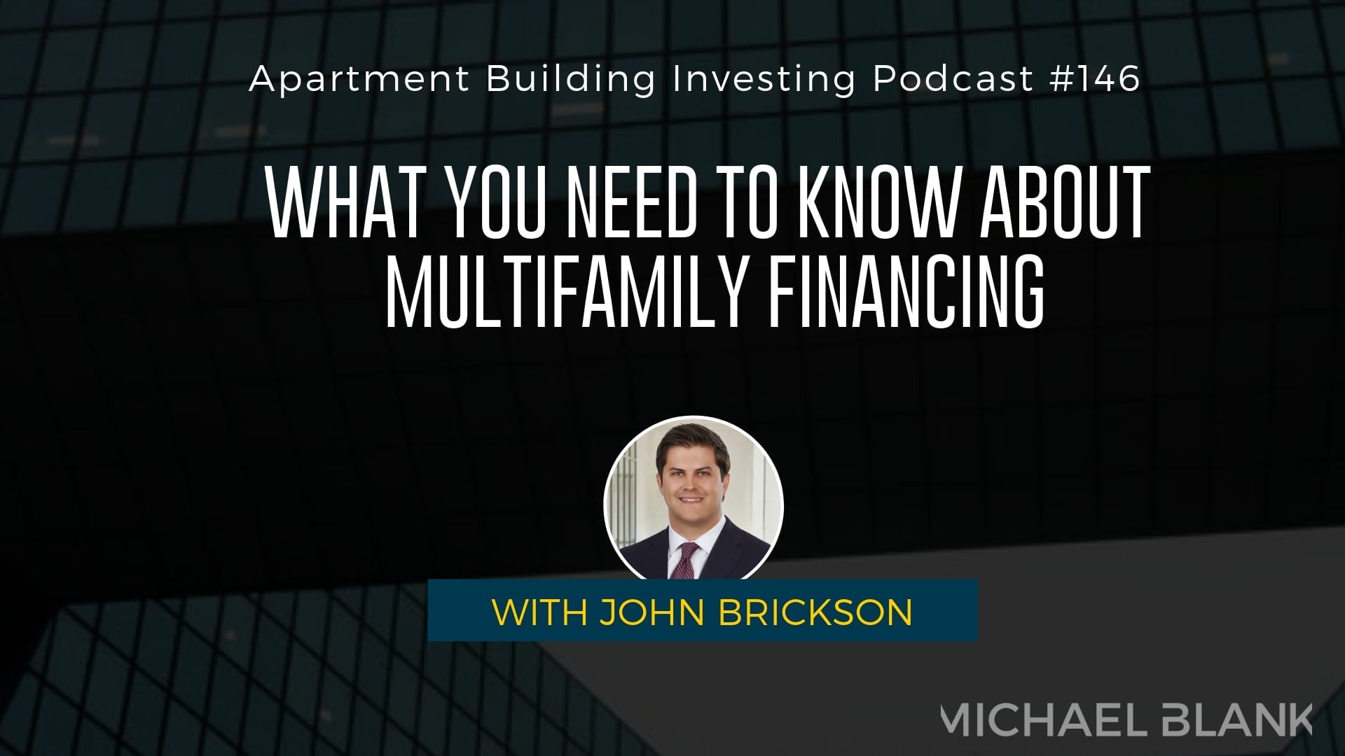 MB 146: What You Need to Know About Multifamily Financing – With John Brickson
