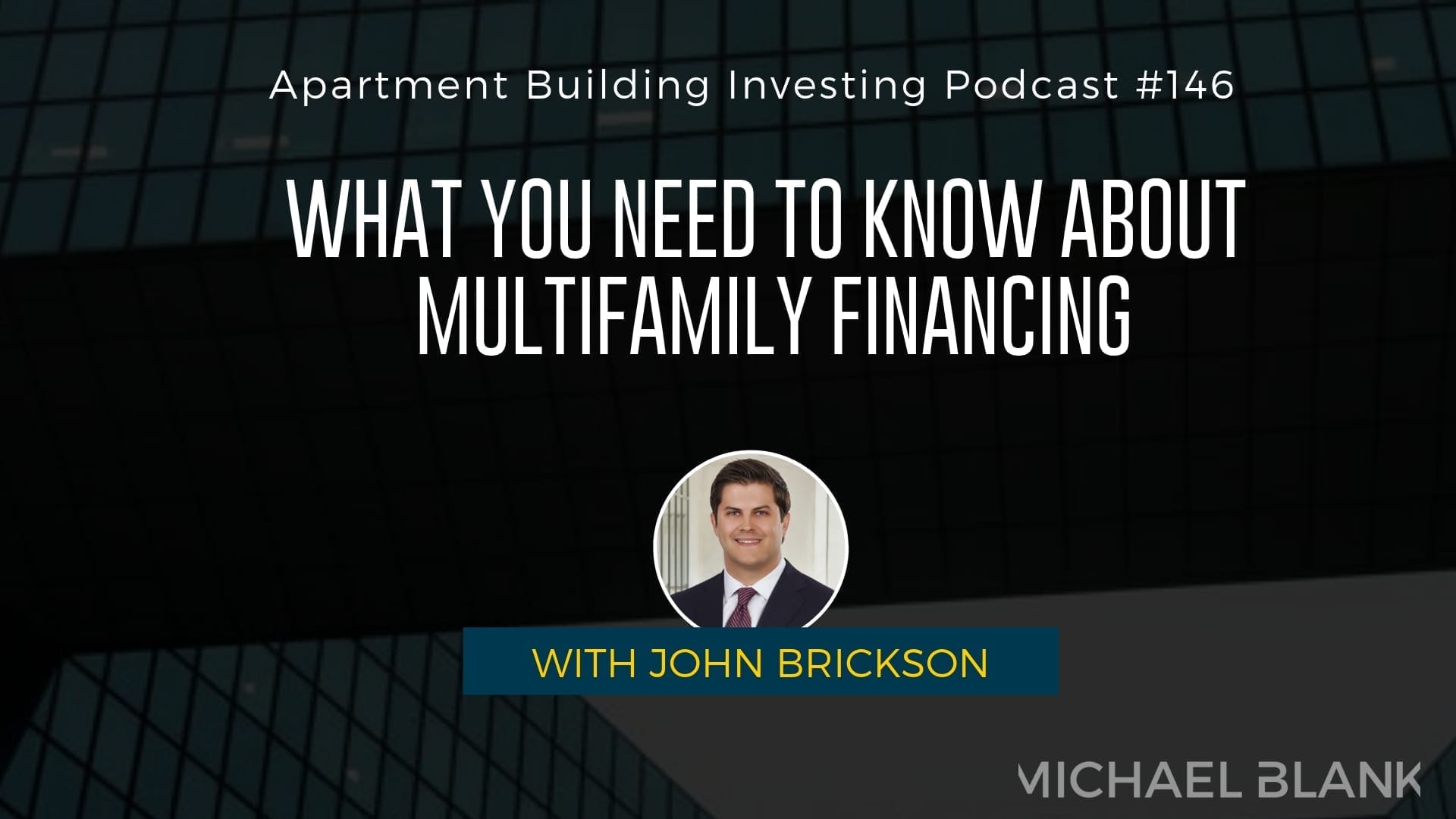 MB 146: What You Need to Know About Multifamily Financing – With John Brickson