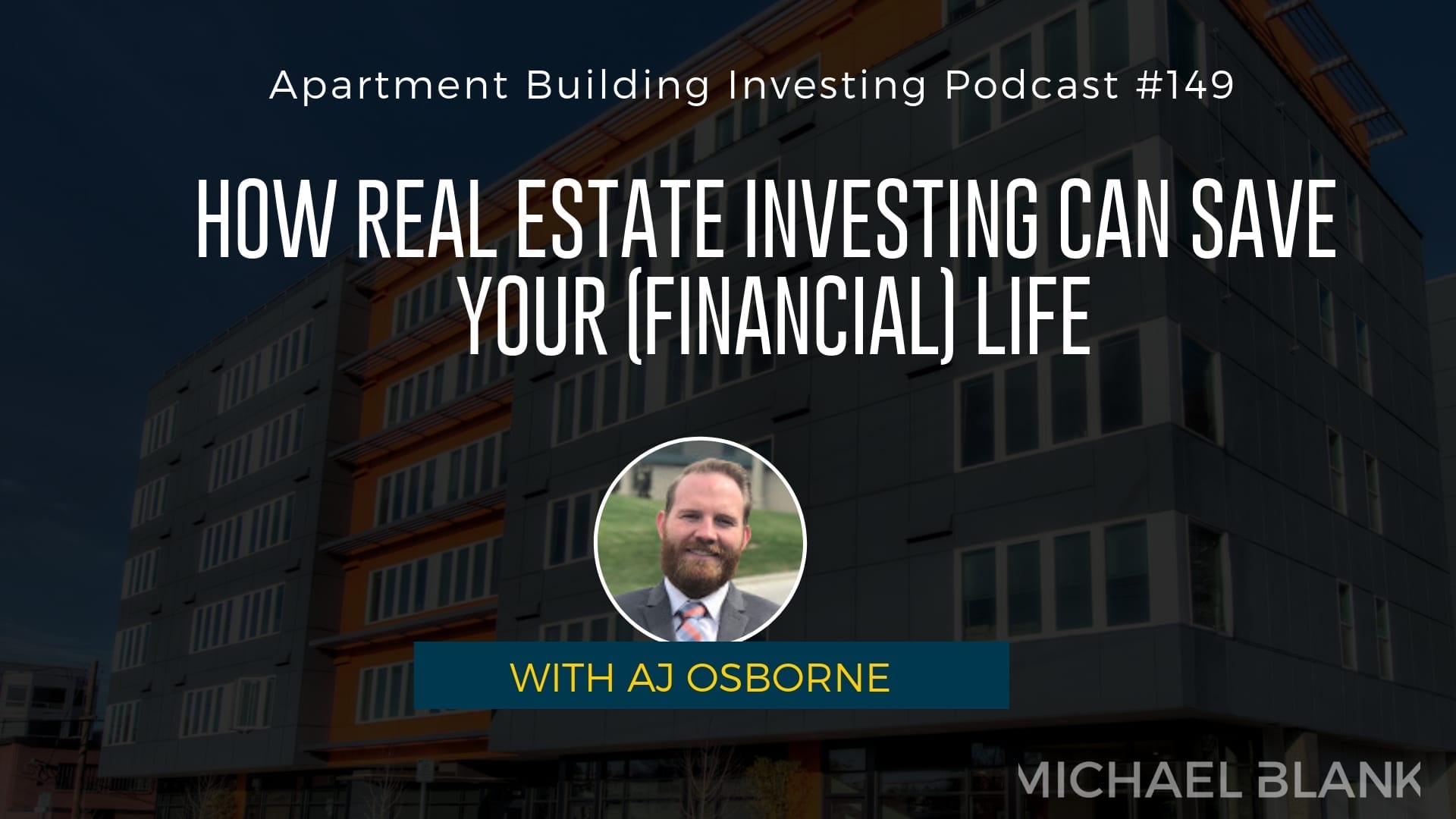 MB 149: How Real Estate Investing Can Save Your (Financial) Life – With AJ Osborne