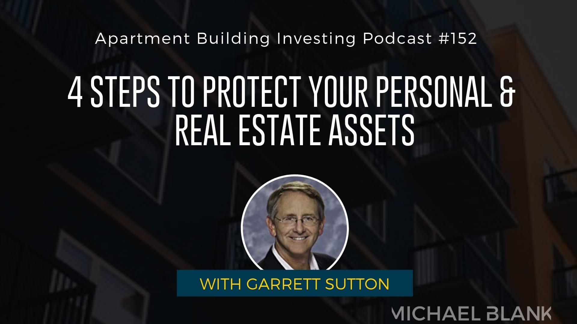 MB 152: 4 Steps to Protect Your Personal & Real Estate Assets – With Garrett Sutton