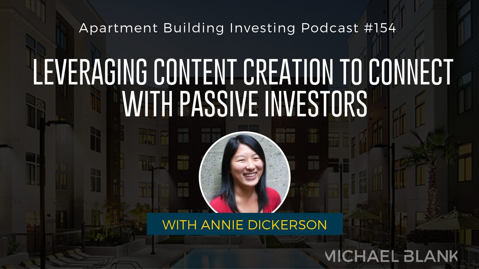 MB 154: Leveraging Content Creation to Connect with Passive Investors – With Annie Dickerson