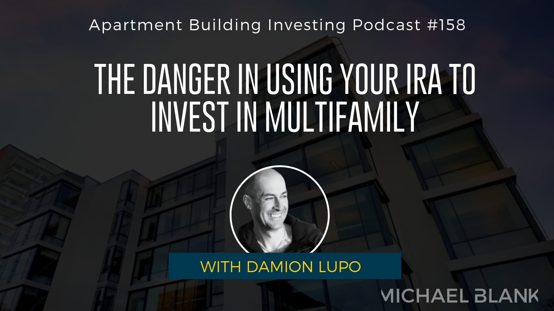 MB 158: The Danger in Using Your IRA to Invest in Multifamily – With Damion Lupo