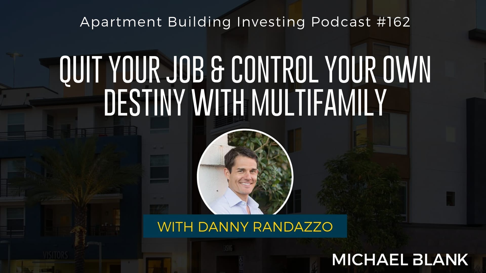 MB 162: Quit Your Job & Control Your Own Destiny with Multifamily – With Danny Randazzo