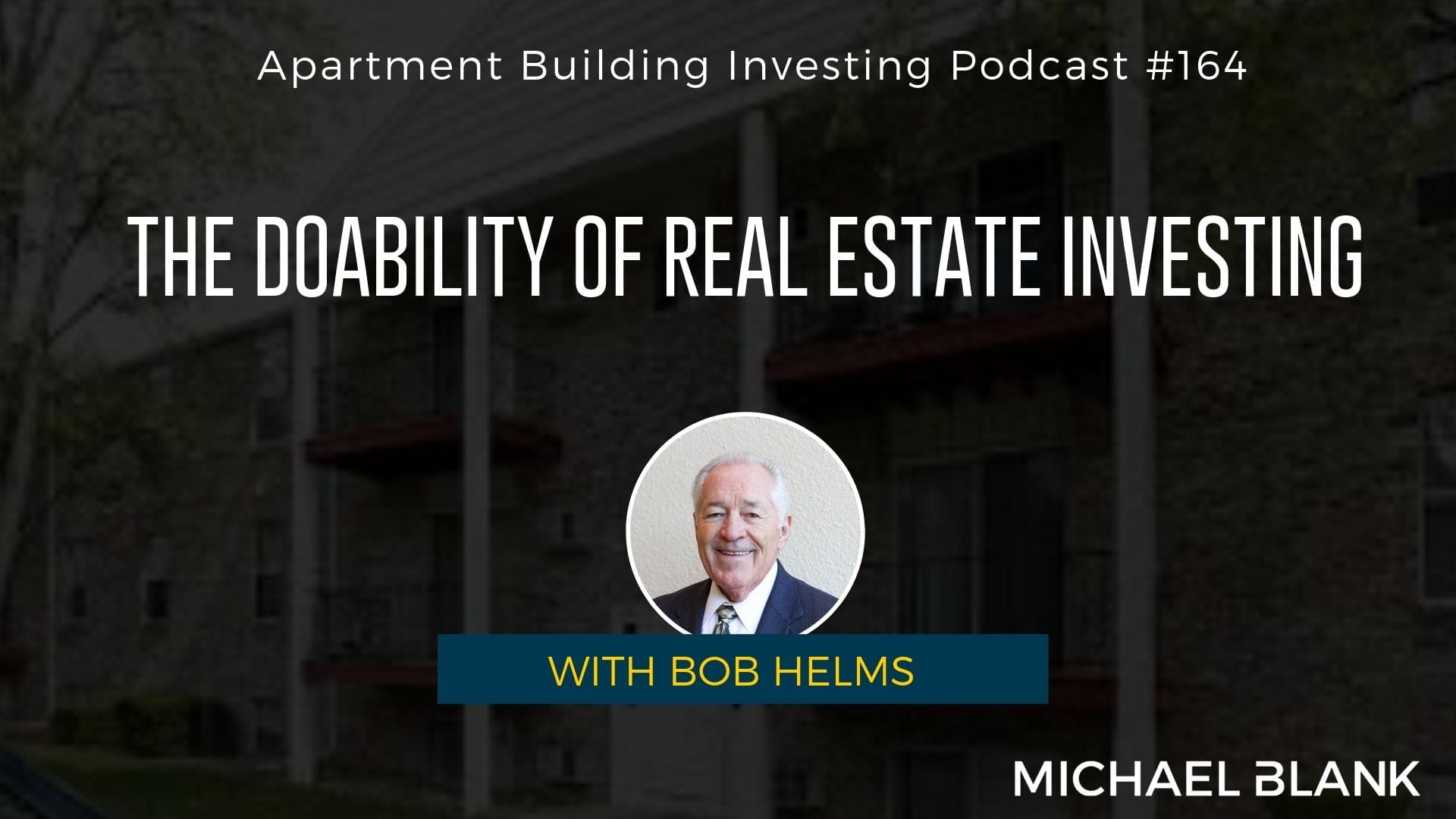 MB 164: The Doability of Real Estate Investing – With Bob Helms