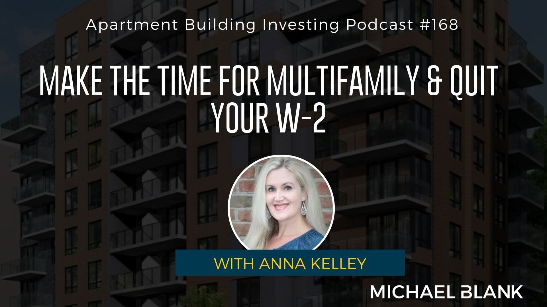 MB 168: MAKE the Time for Multifamily & Quit Your W-2 Job – With Anna Kelley