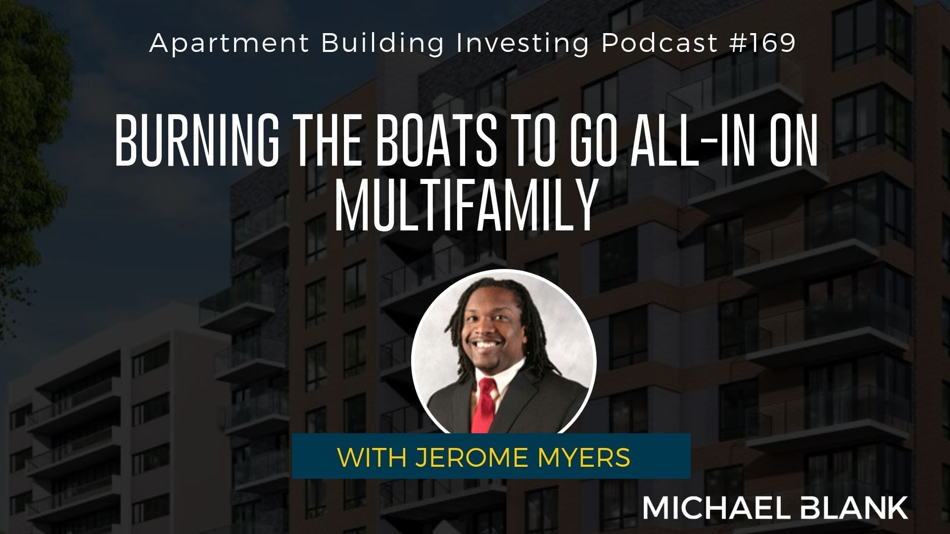 MB 169: Burning the Boats to Go All-In on Multifamily – With Jerome Myers