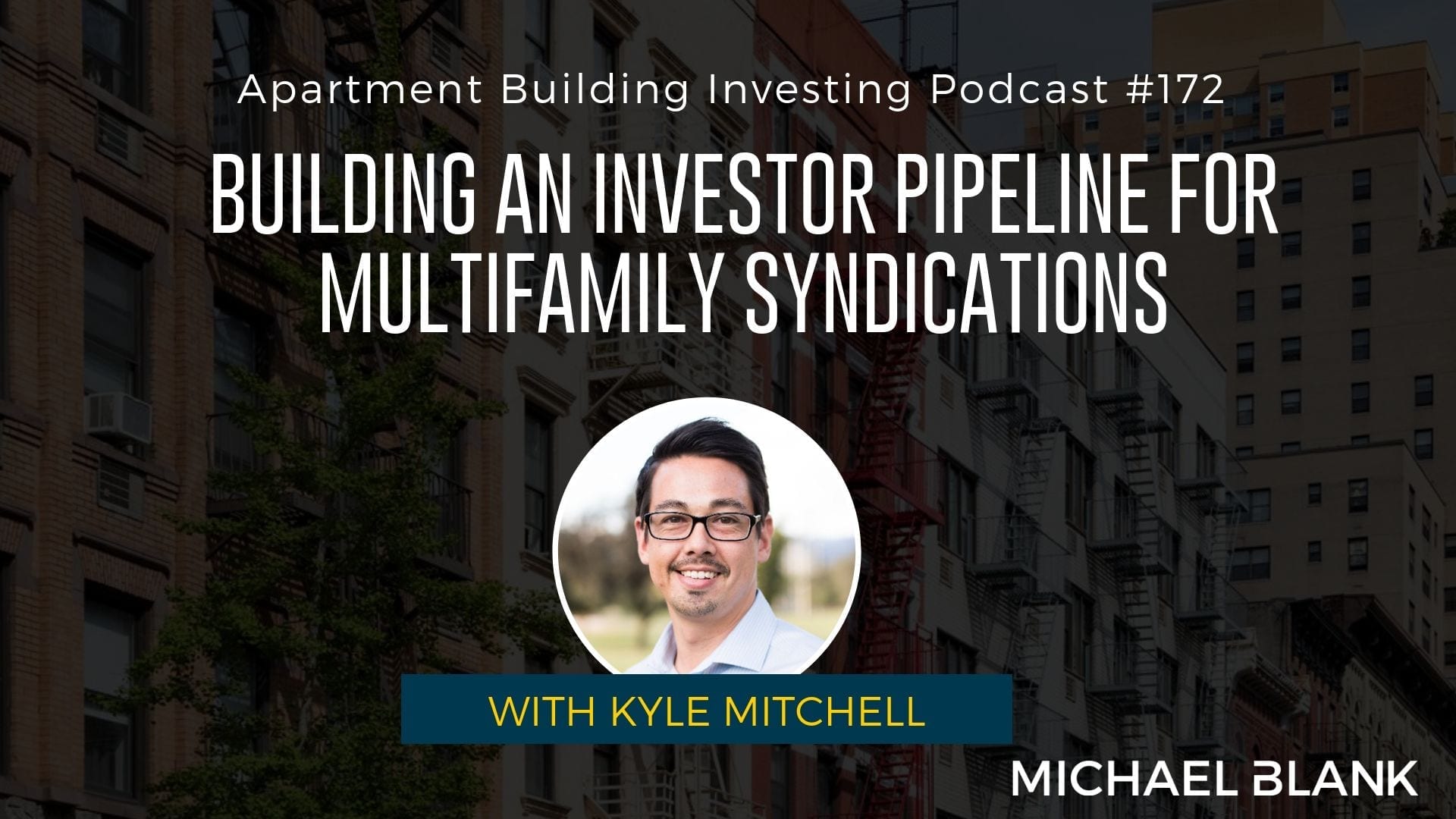 MB 172: Building an Investor Pipeline for Multifamily Syndications – With Kyle Mitchell