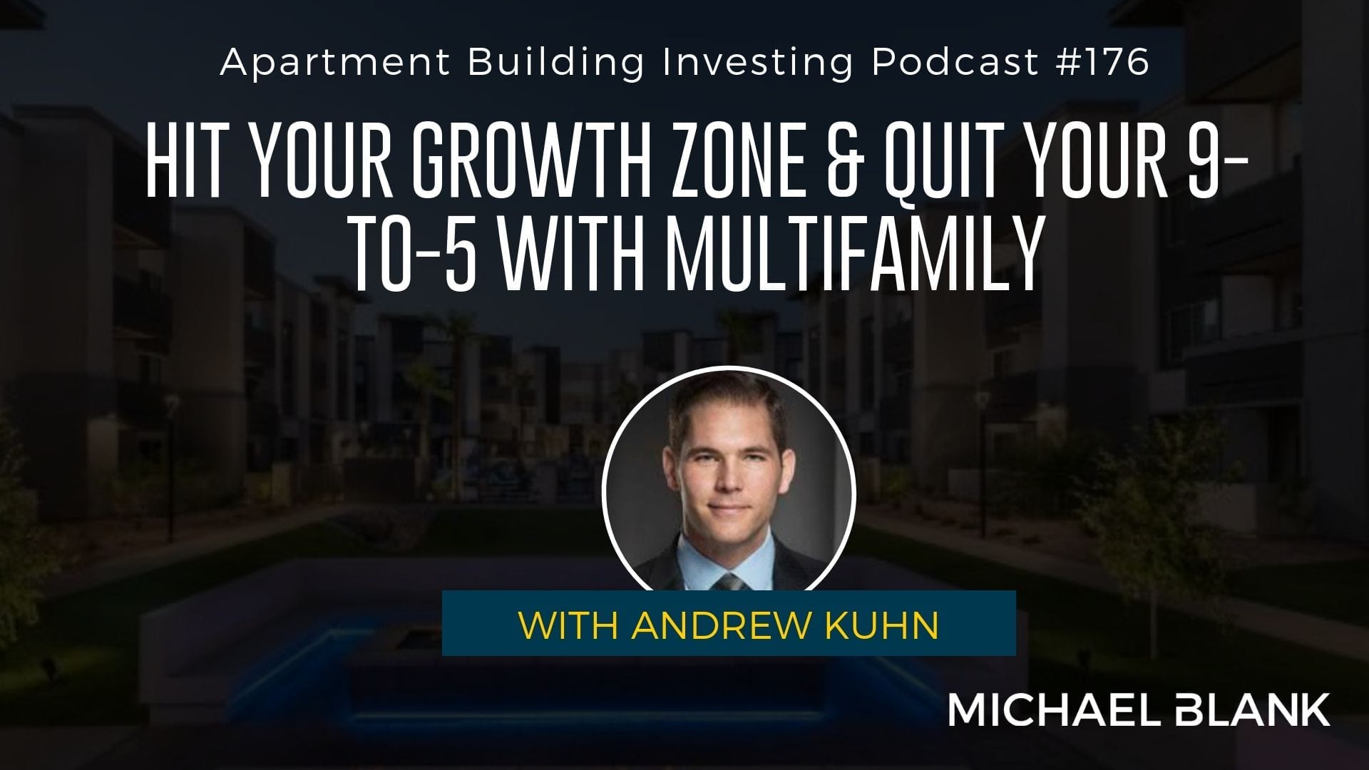 MB 176: Hit Your Growth Zone & Quit Your 9-to-5 with Multifamily – With Andrew Kuhn