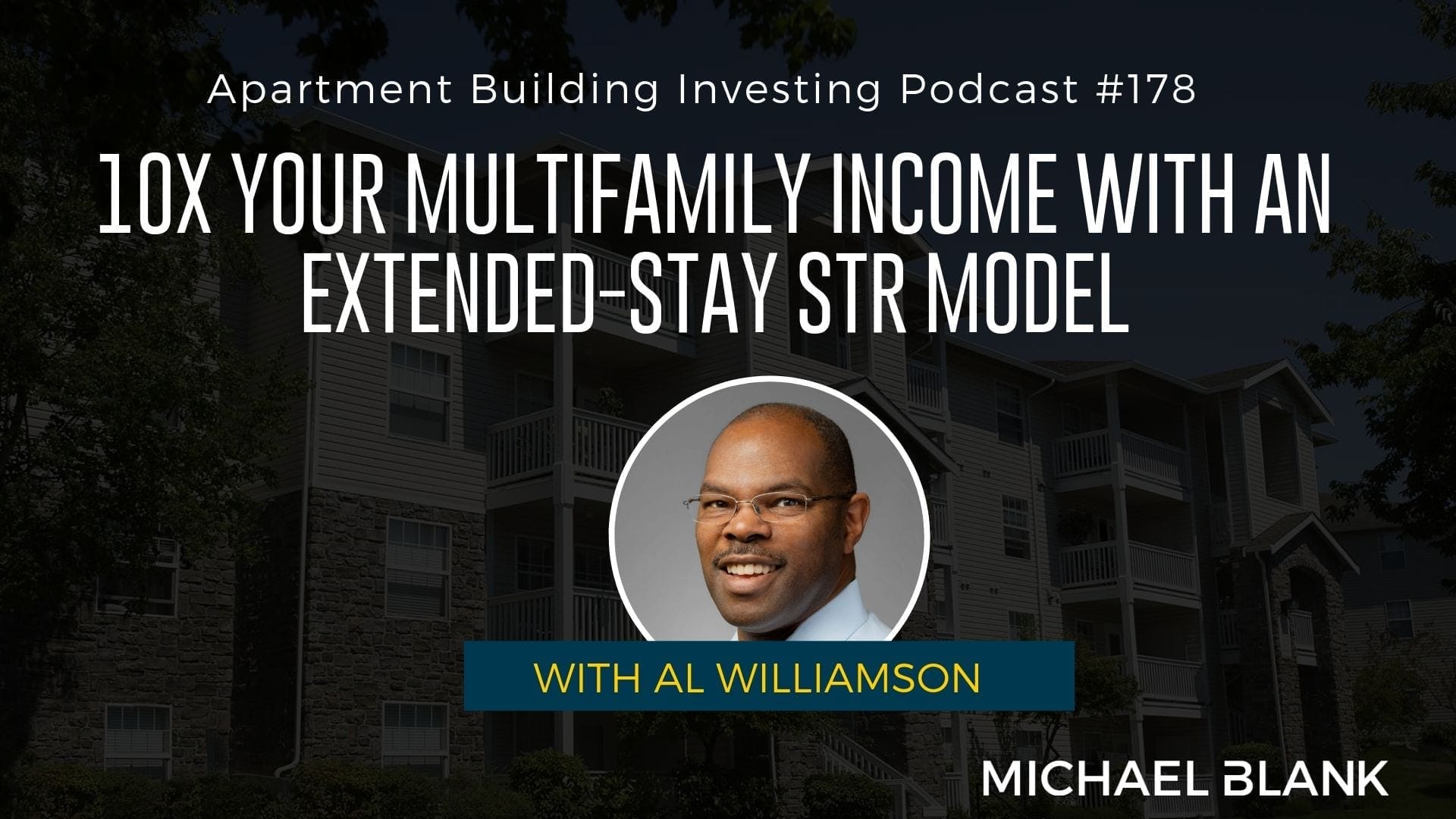 MB 178: 10X Your Multifamily Income with an Extended-Stay STR Model – With Al Williamson