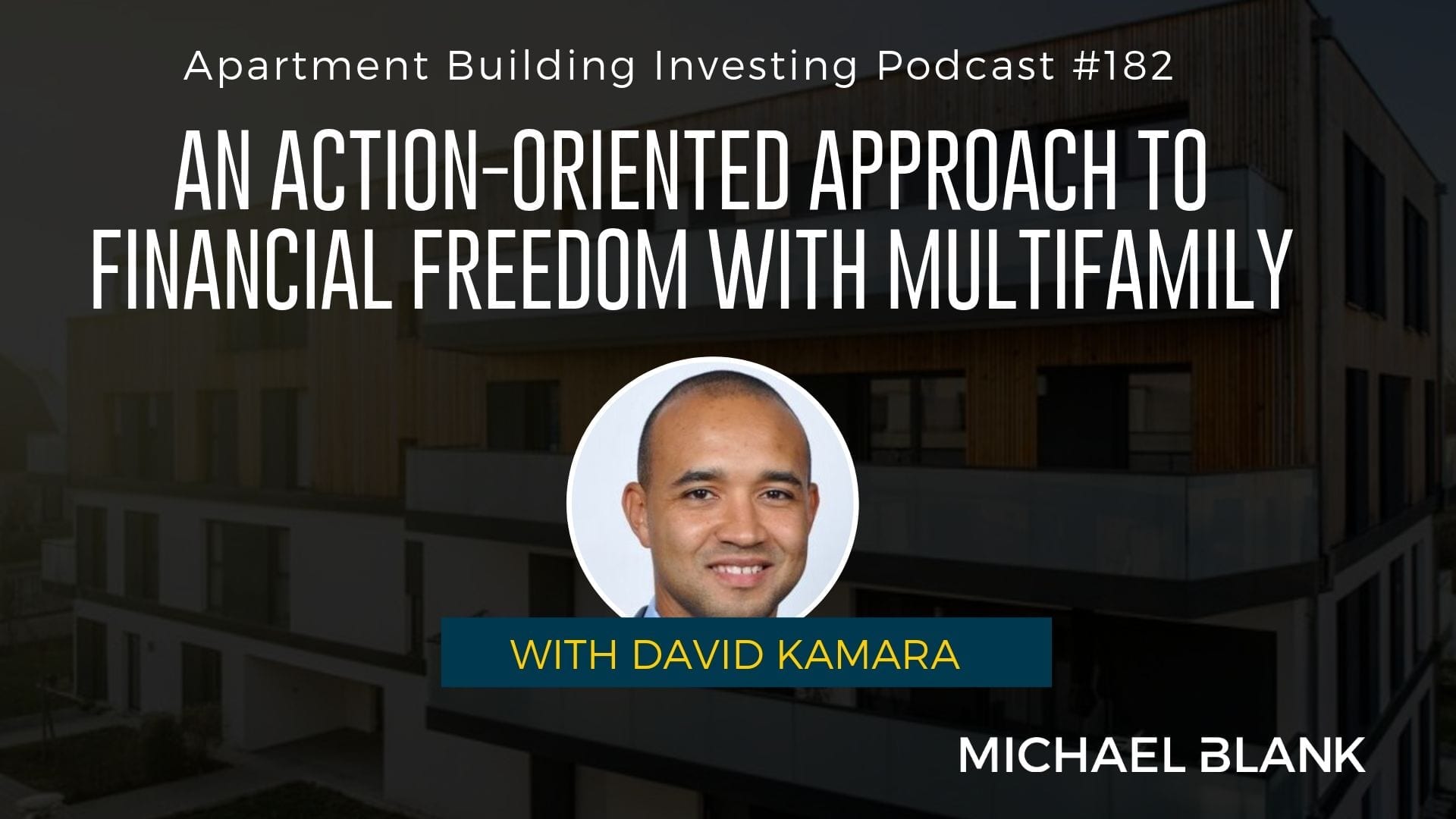 MB 182: An Action-Oriented Approach to Financial Freedom with Multifamily – With David Kamara