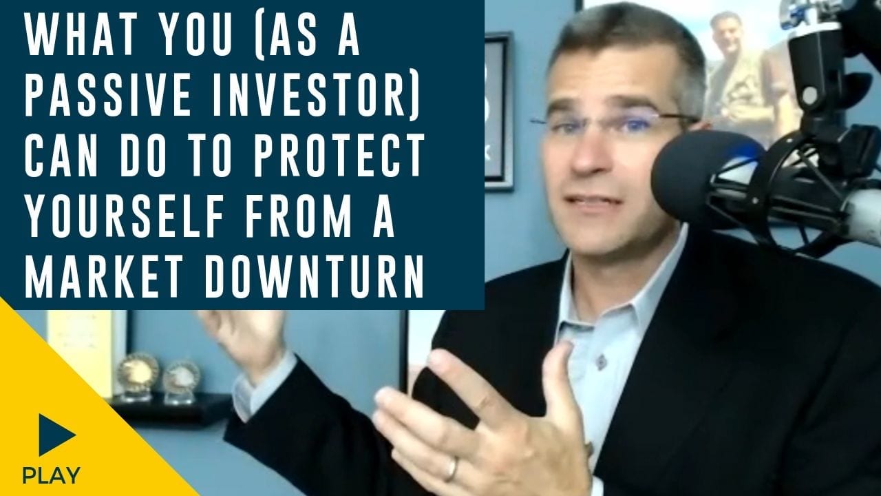 What You (As a Passive Investor) Can Do to Protect Yourself from a Market Downturn